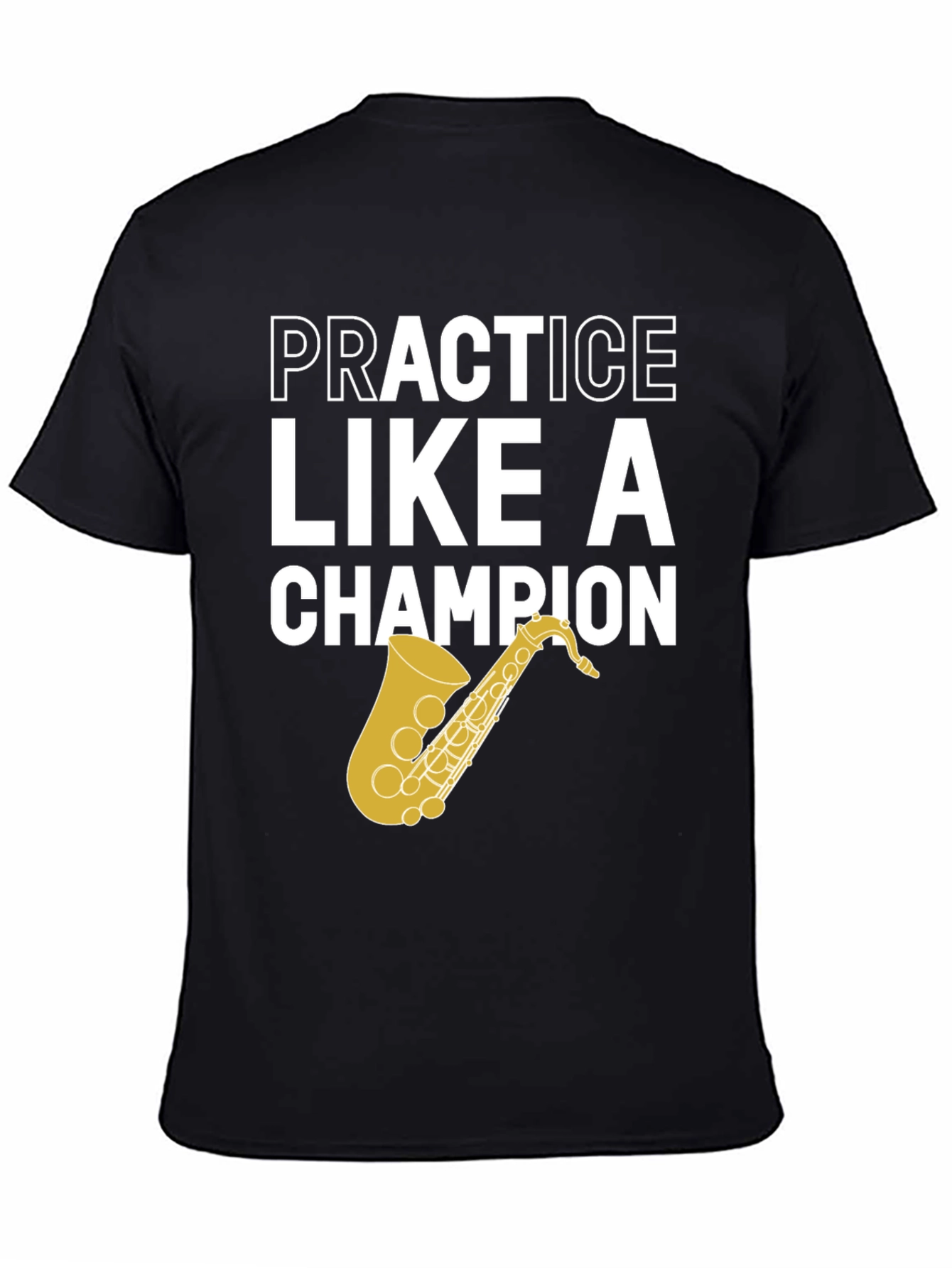 Practice Like a Champion Saxophone T-Shirt
