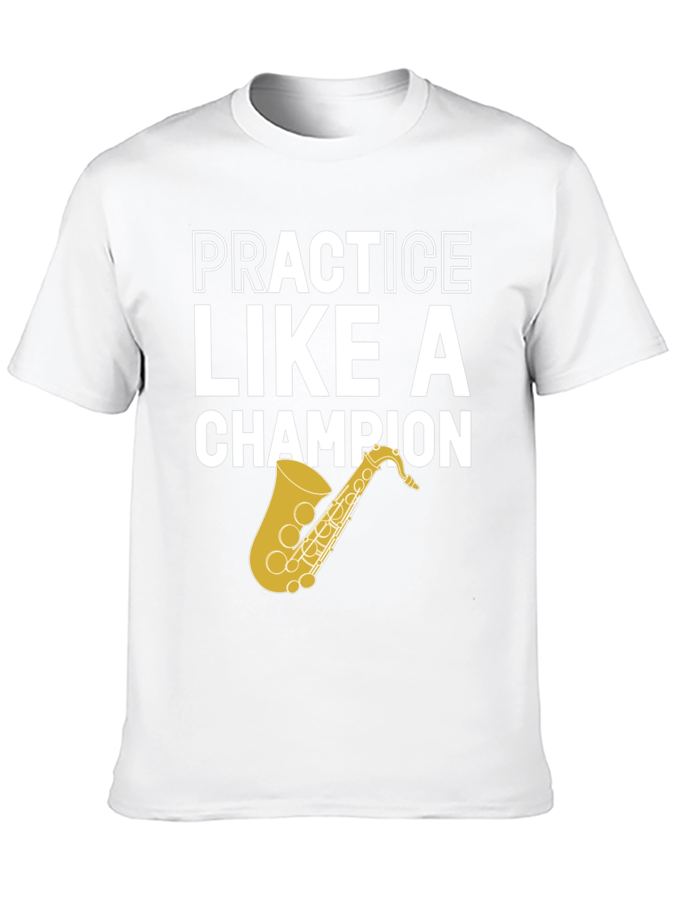Practice Like a Champion Saxophone T-Shirt