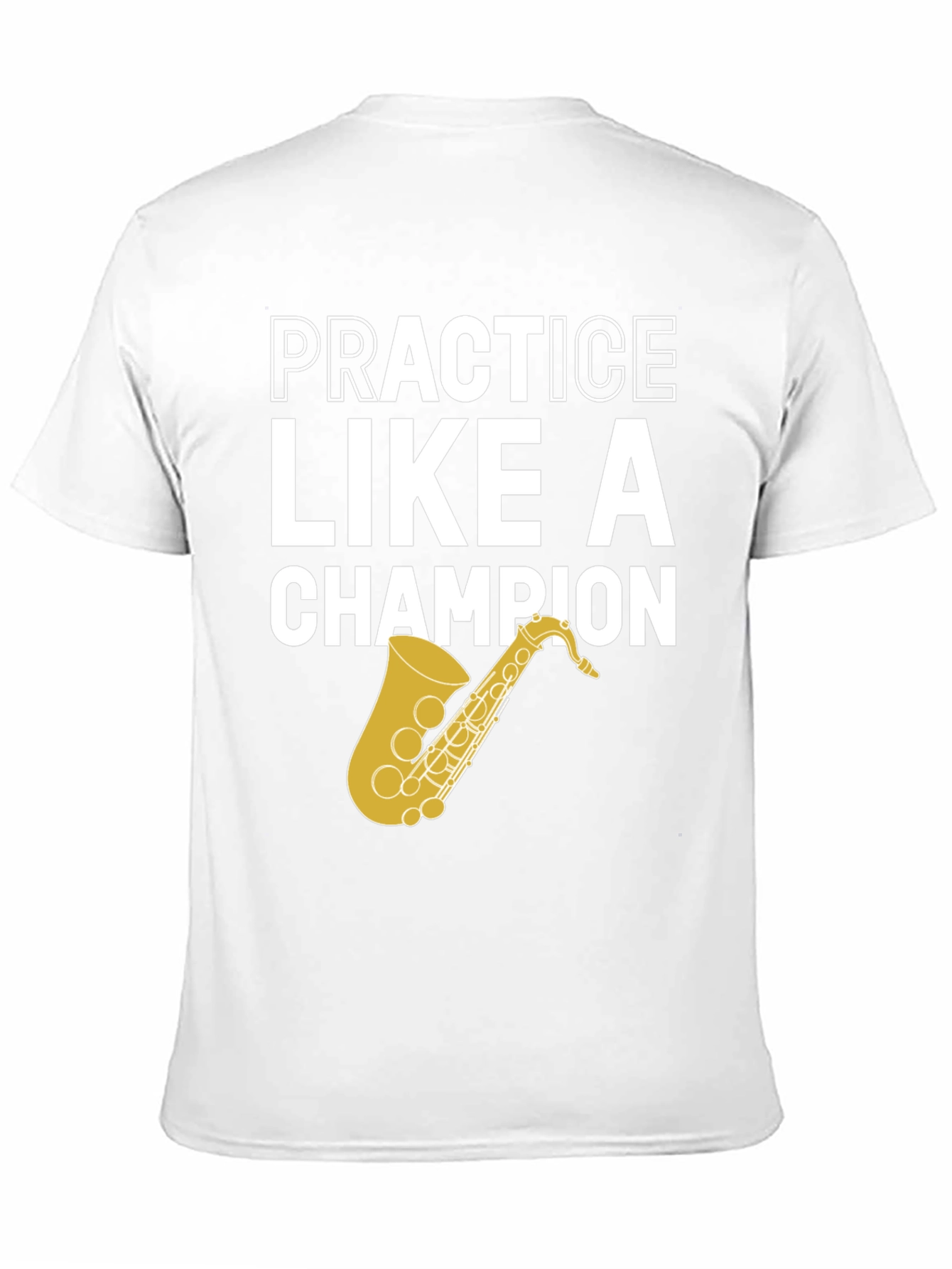 Practice Like a Champion Saxophone T-Shirt
