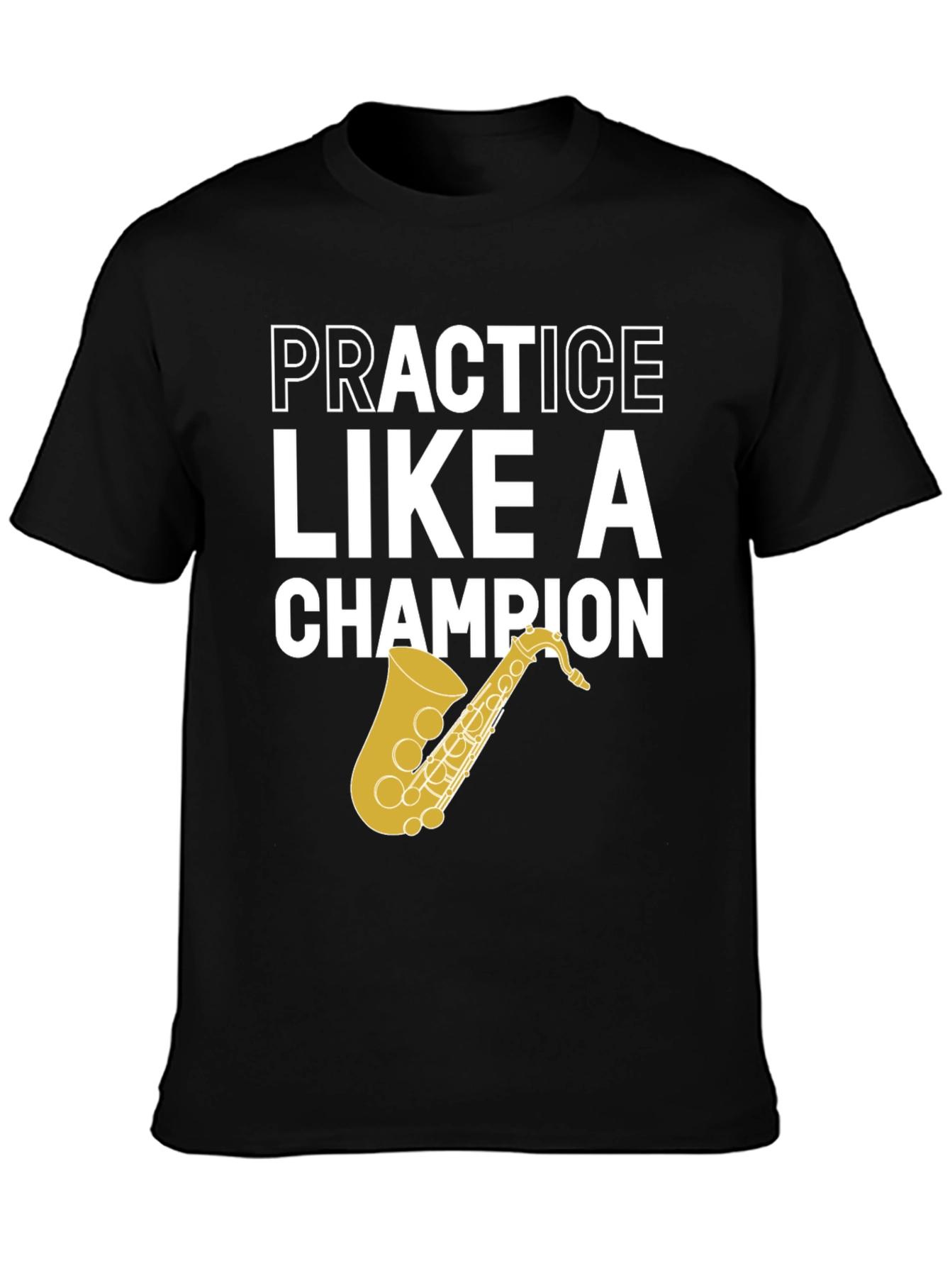 Practice Like a Champion Saxophone T-Shirt
