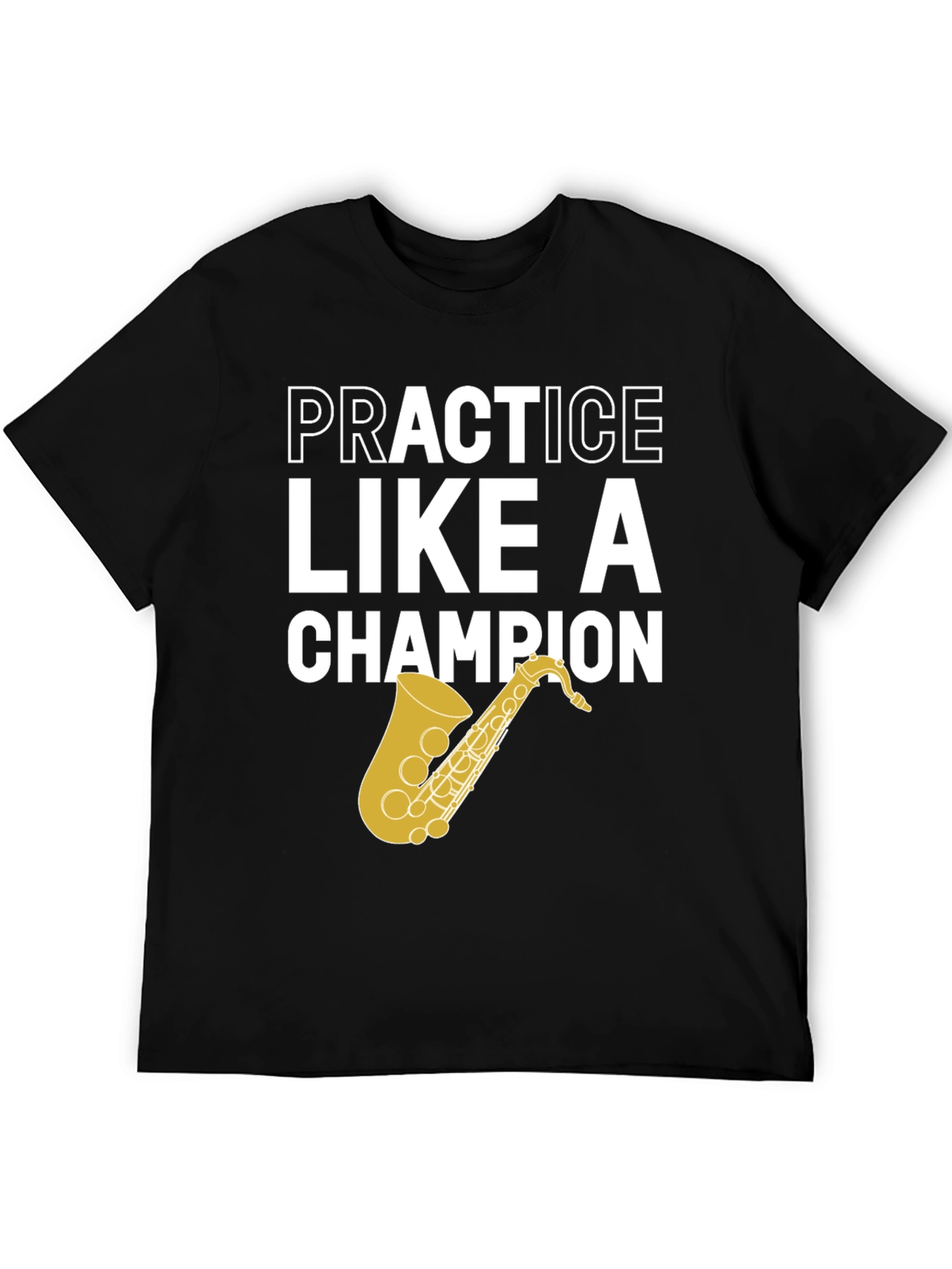 Practice Like a Champion Saxophone T-Shirt