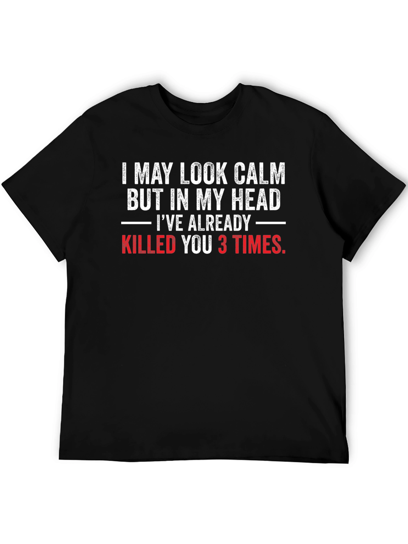 Funny Sarcastic T-Shirt: I May Look Calm
