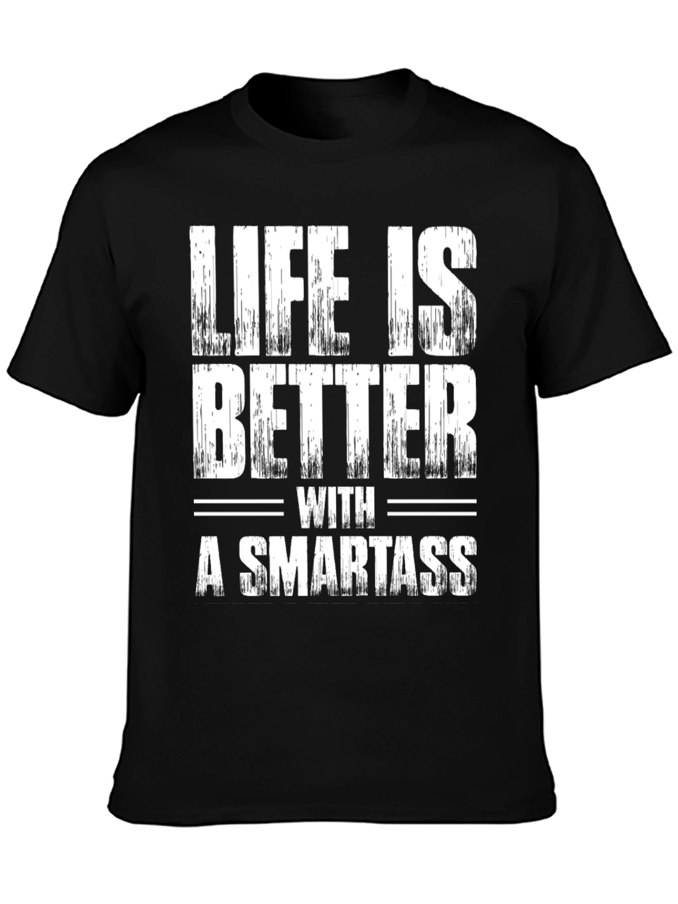 Life is Better with a Smartass Graphic Tee