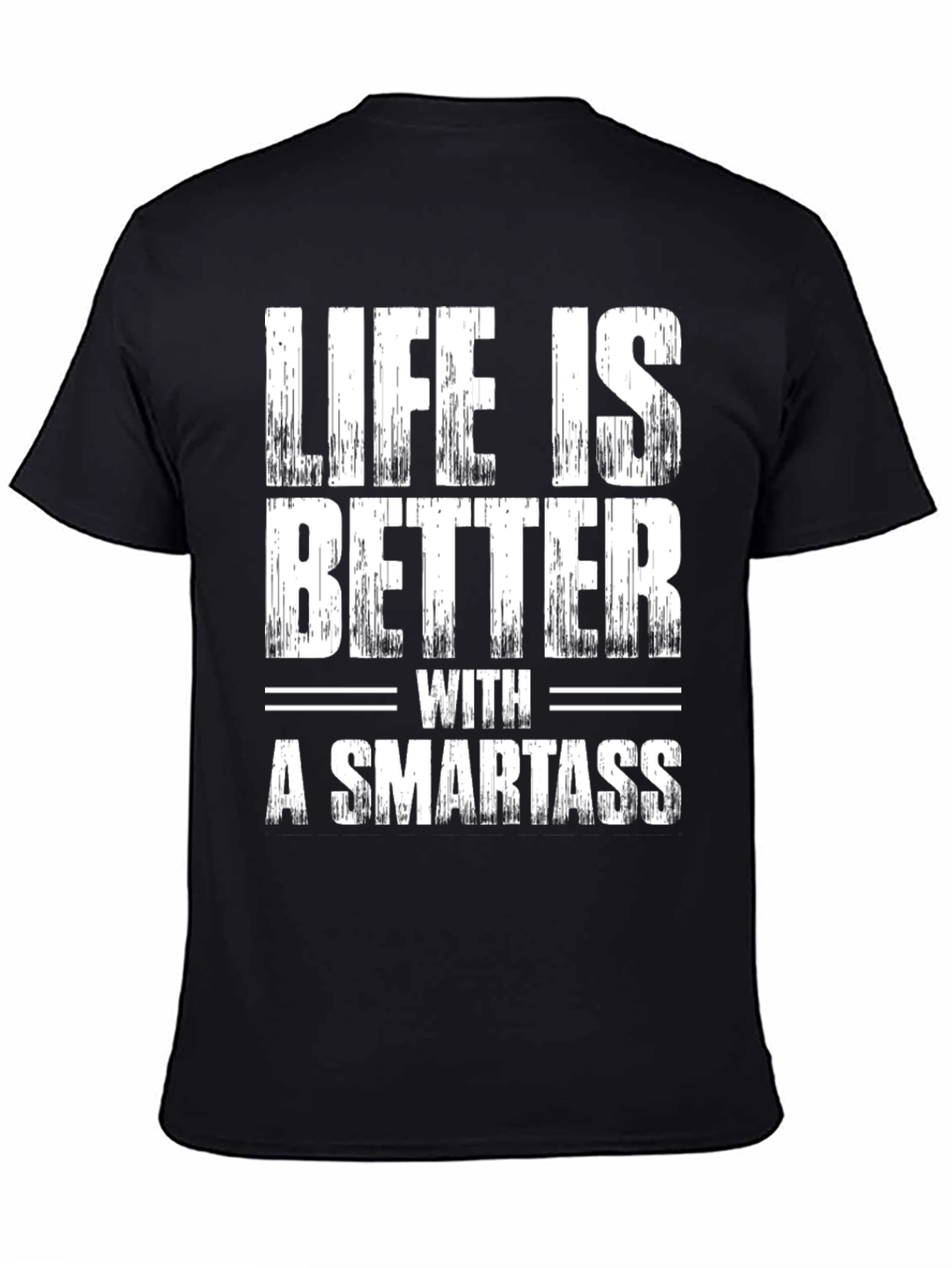 Life is Better with a Smartass Graphic Tee