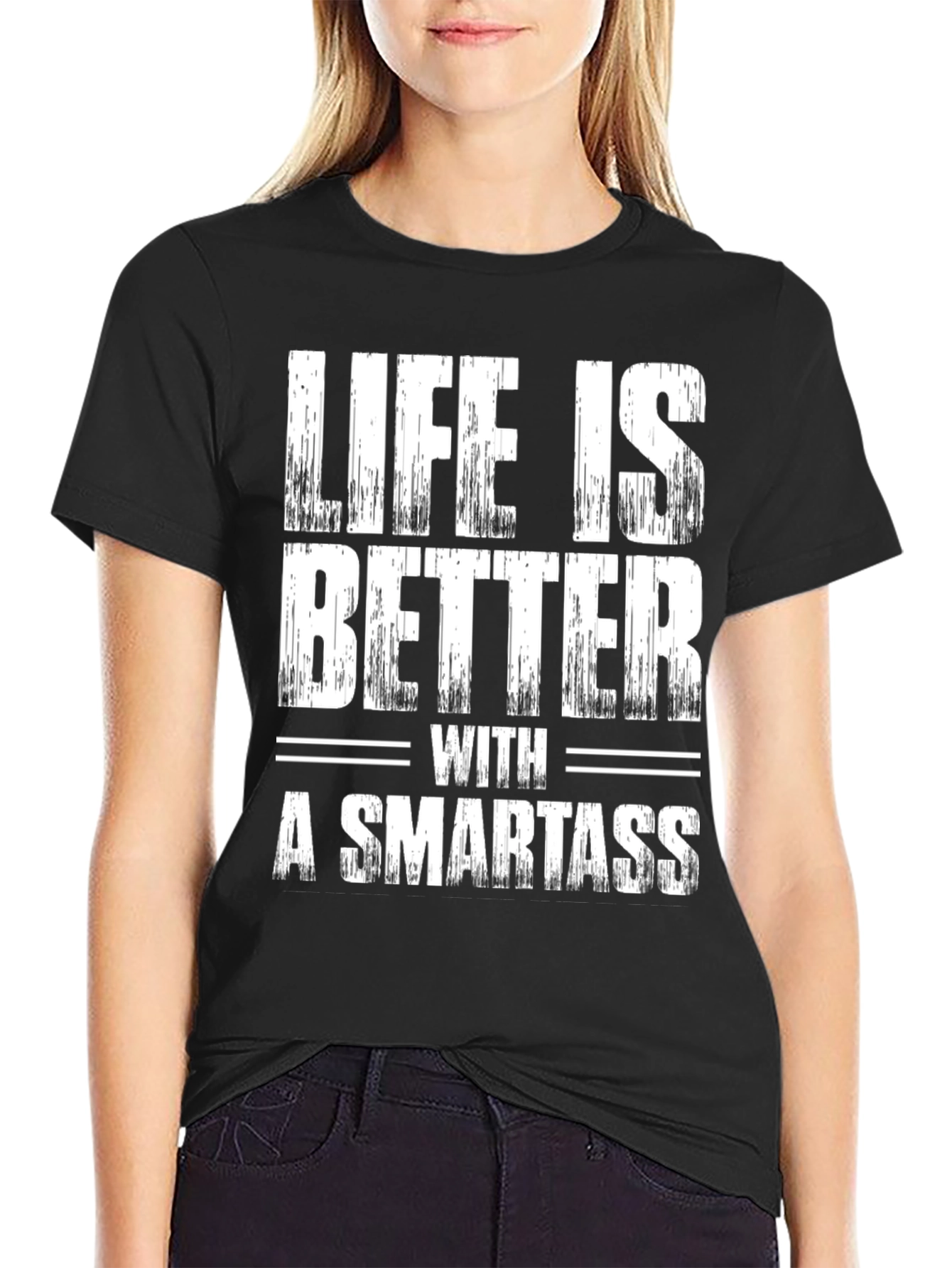 Life is Better with a Smartass Graphic Tee