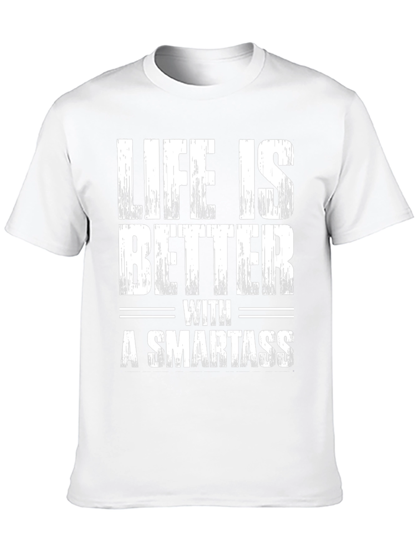 Life is Better with a Smartass Graphic Tee