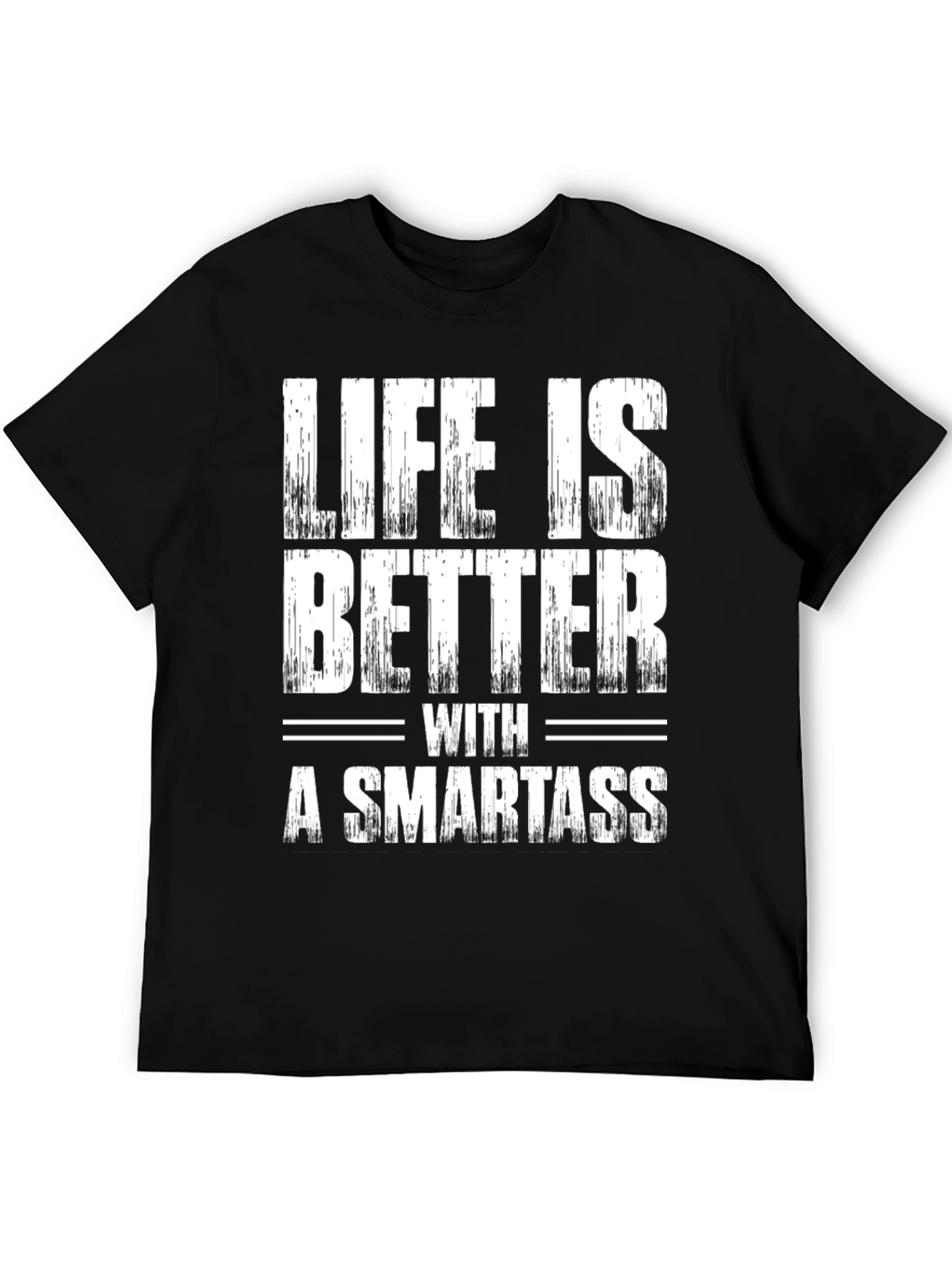 Life is Better with a Smartass Graphic Tee