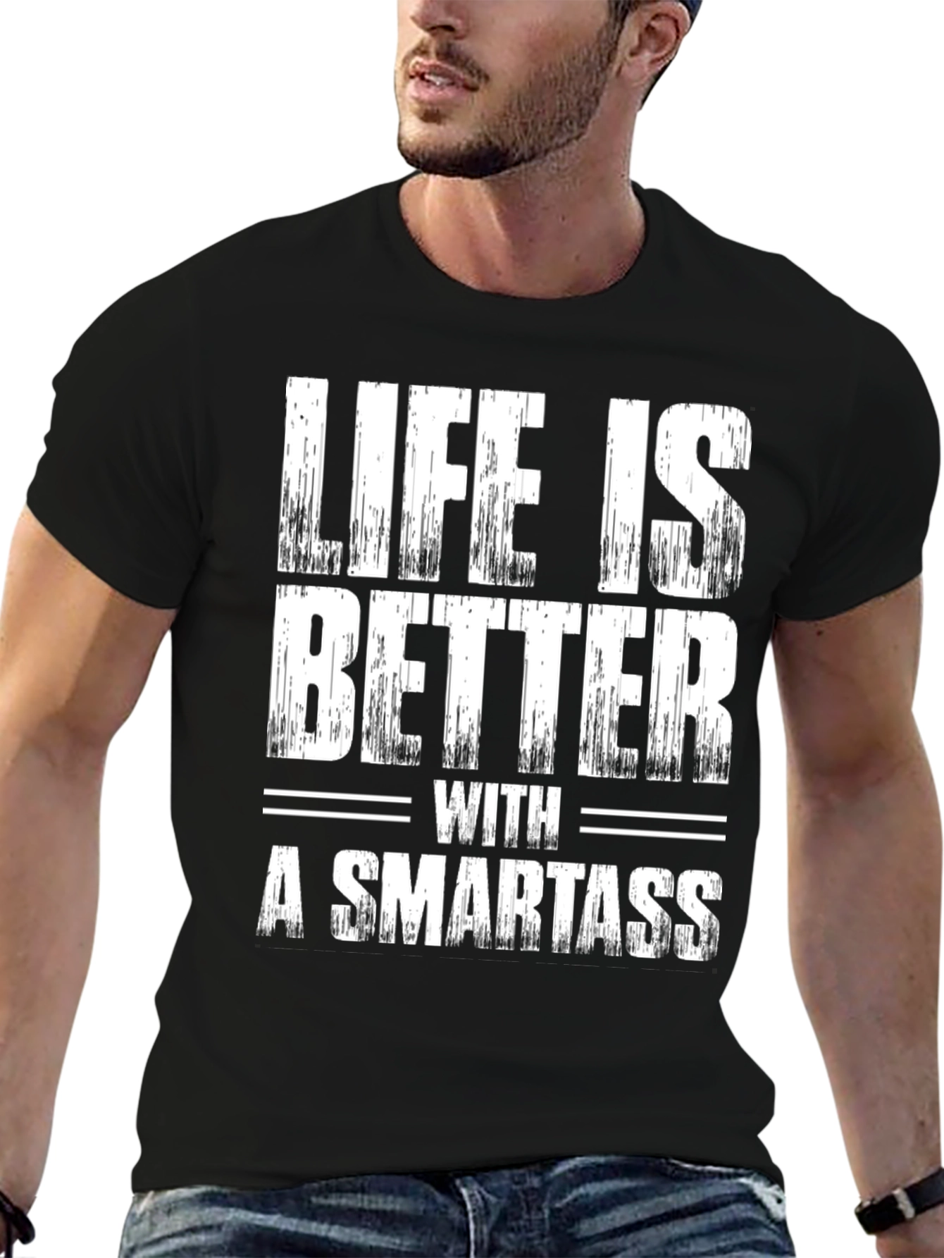 Life is Better with a Smartass Graphic Tee
