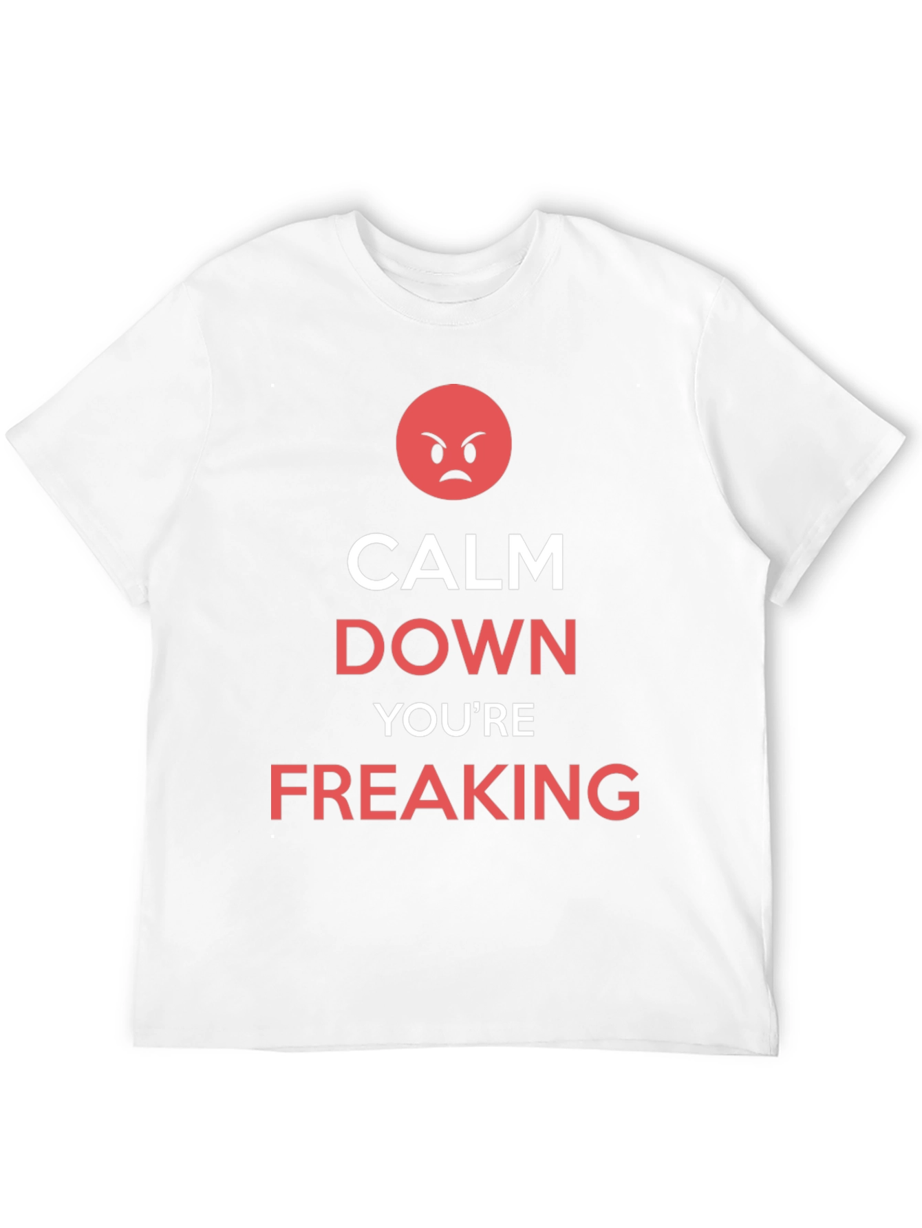 Calm Down Youre Freaking T-Shirt