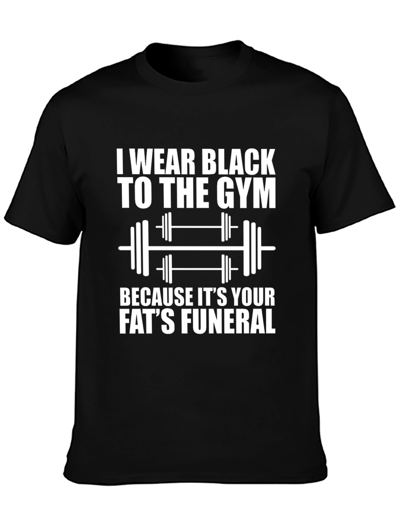 Black Gym T-Shirt: Your Fats Funeral