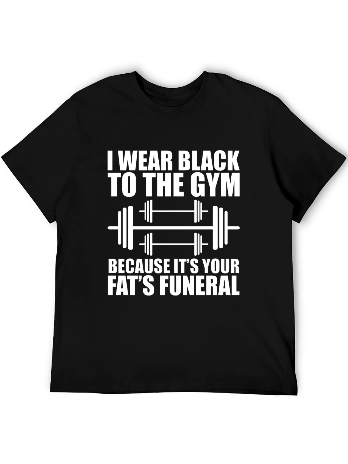 Black Gym T-Shirt: Your Fats Funeral