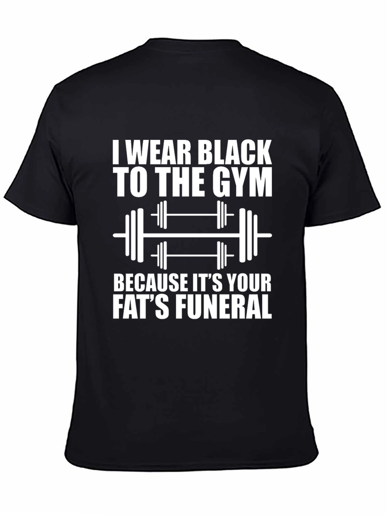 Black Gym T-Shirt: Your Fats Funeral