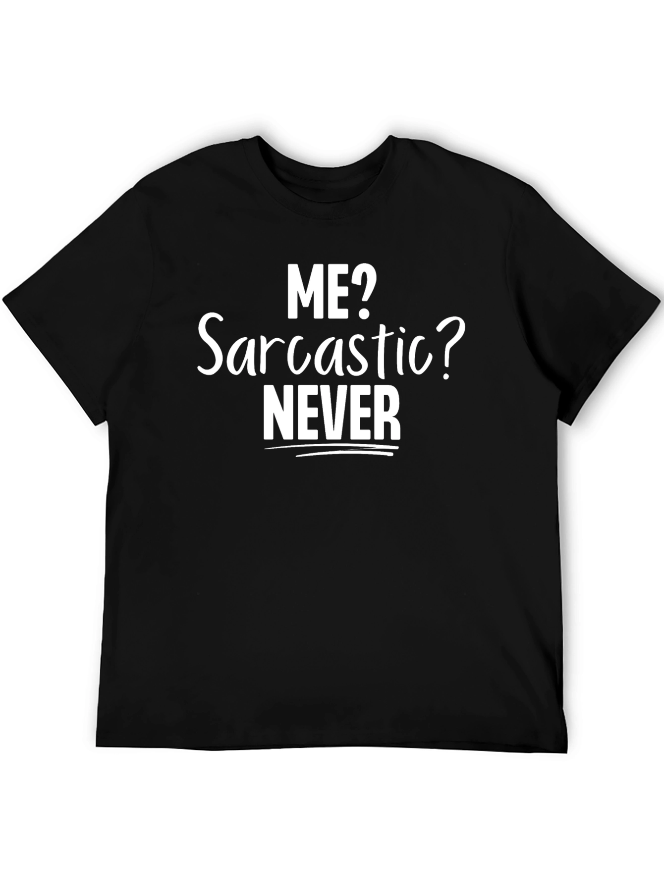 Funny Sarcastic T-Shirt - Me? Sarcastic? Never