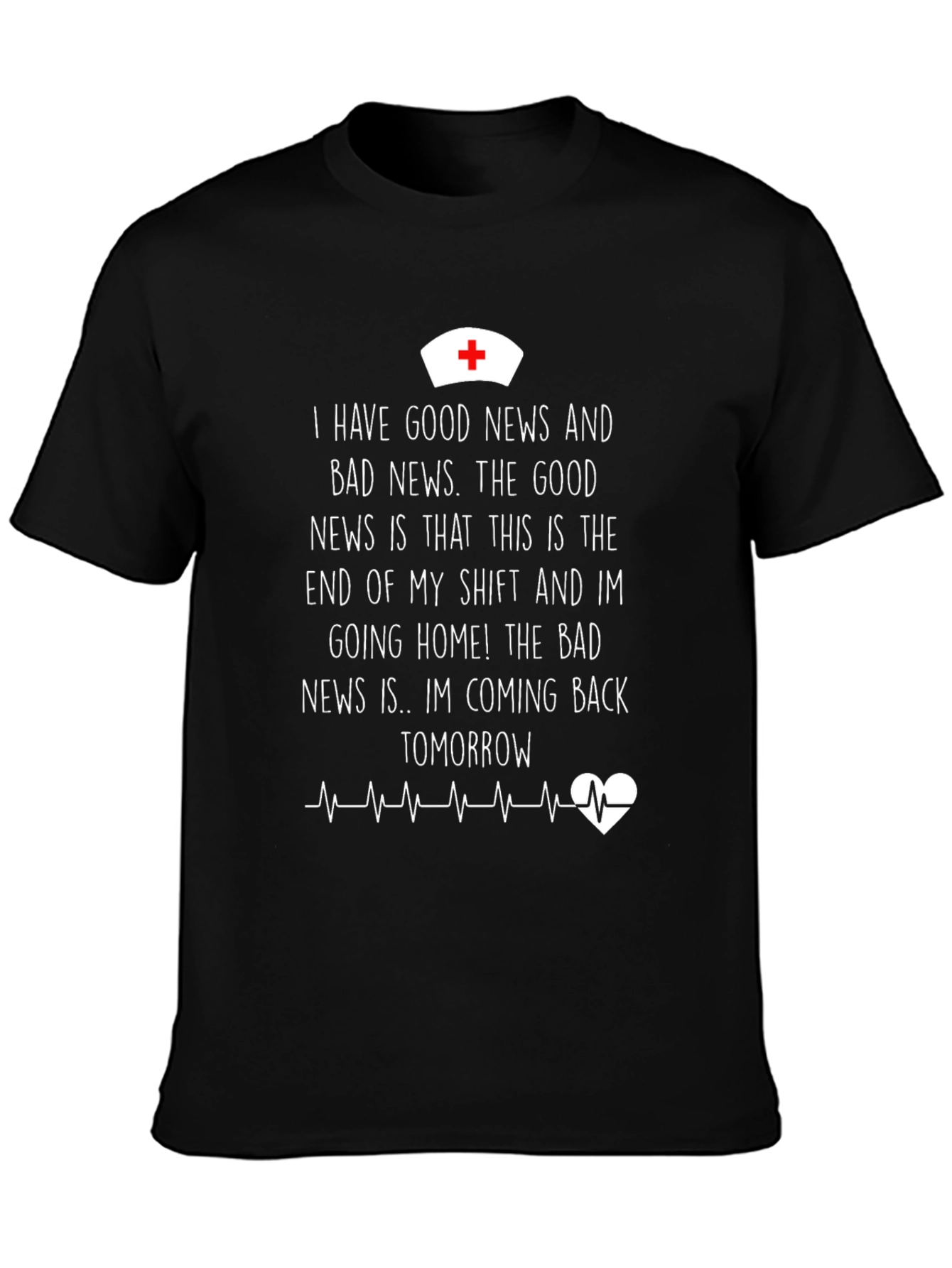Funny Nurse T-Shirt: Good News Bad News