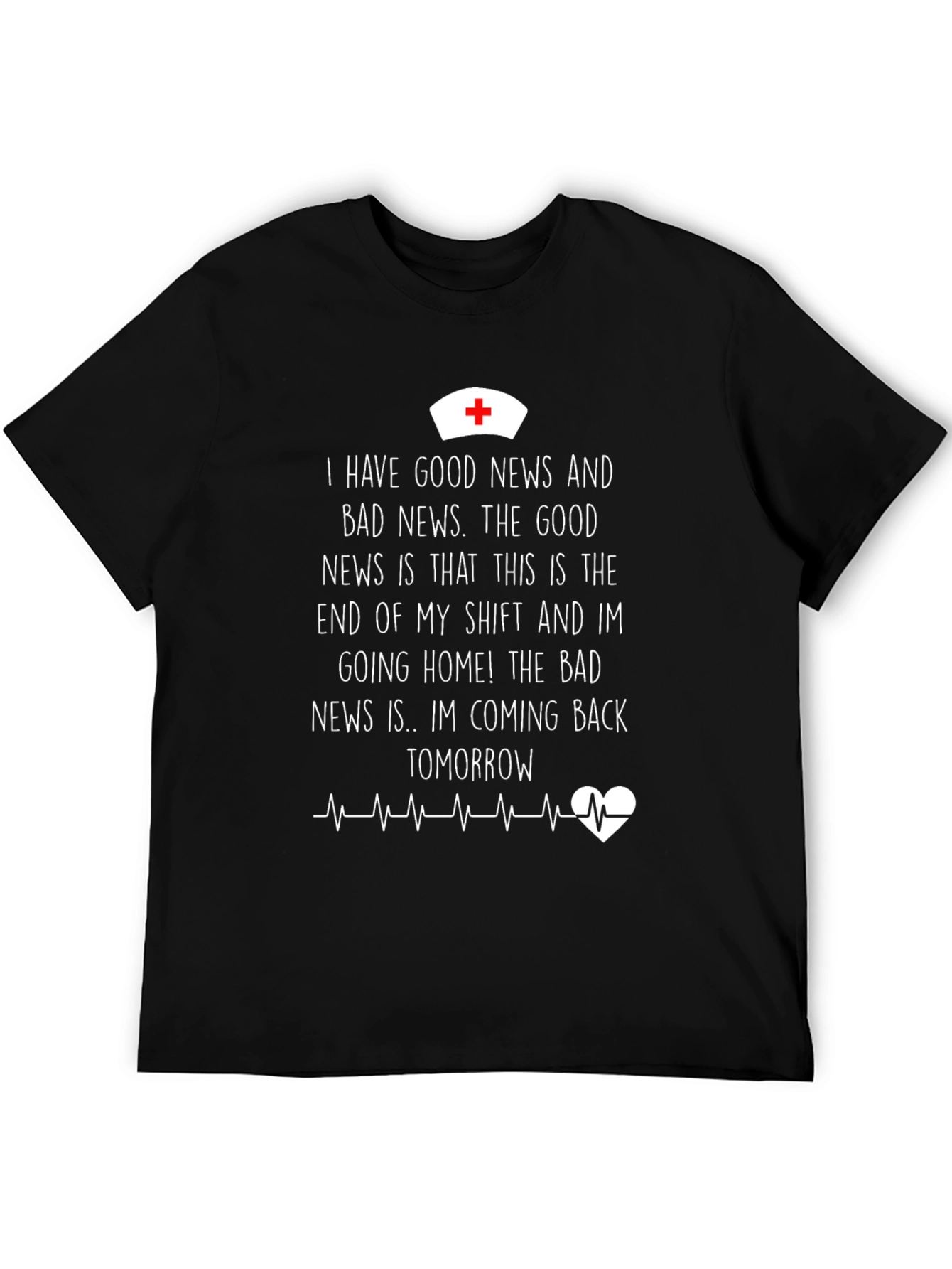 Funny Nurse T-Shirt: Good News Bad News