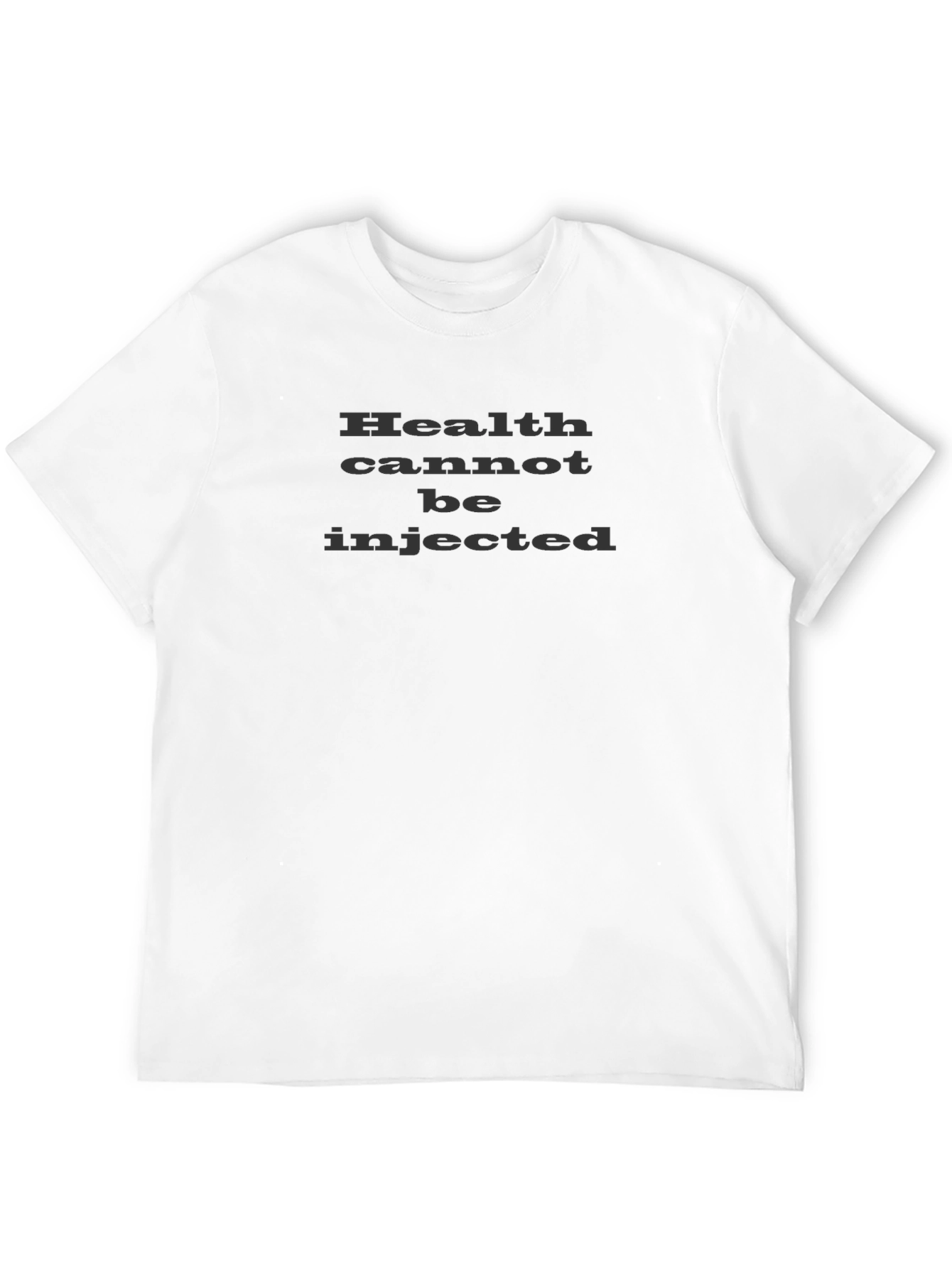 Health Cannot Be Injected Slogan T-Shirt