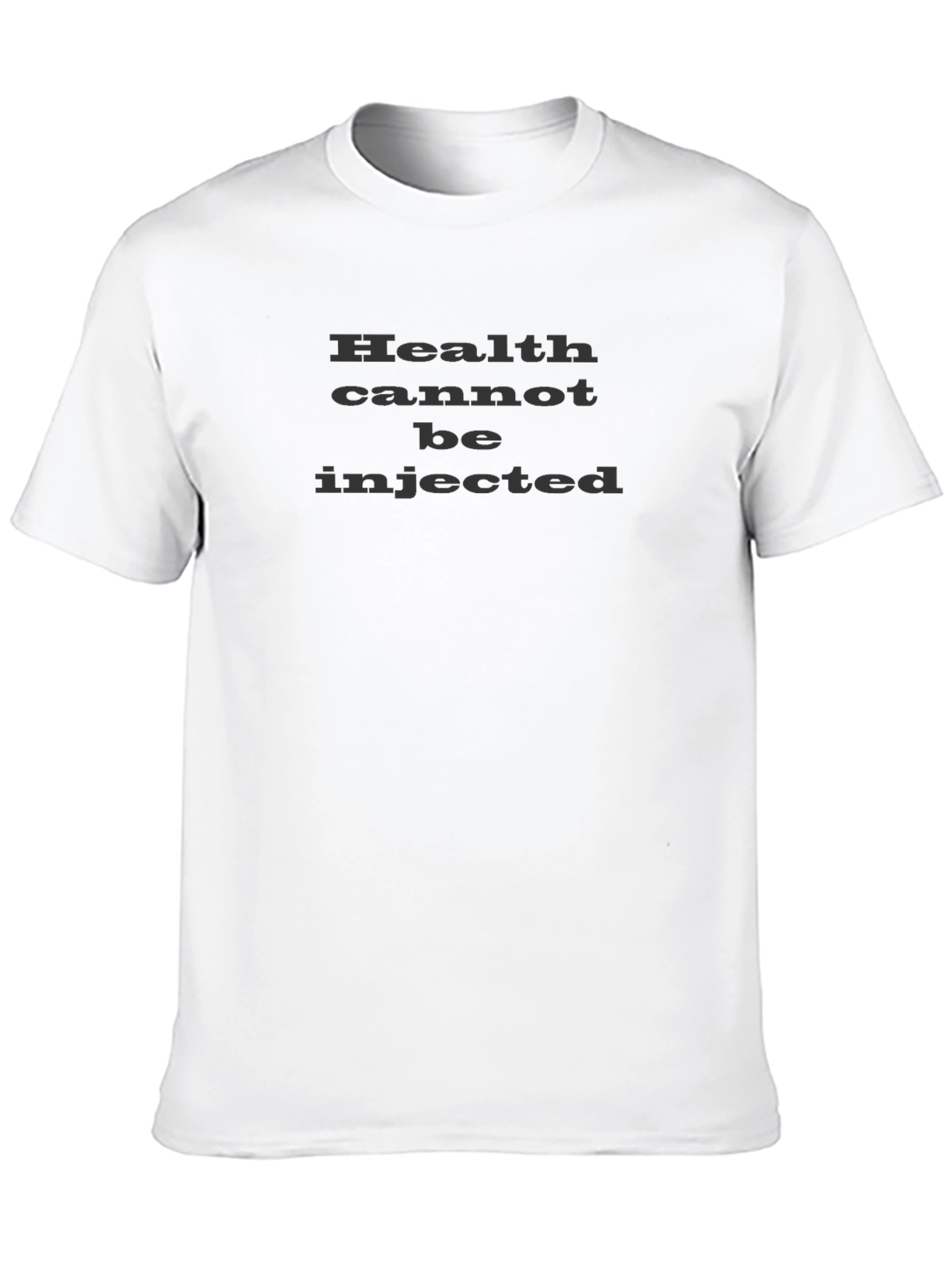 Health Cannot Be Injected Slogan T-Shirt