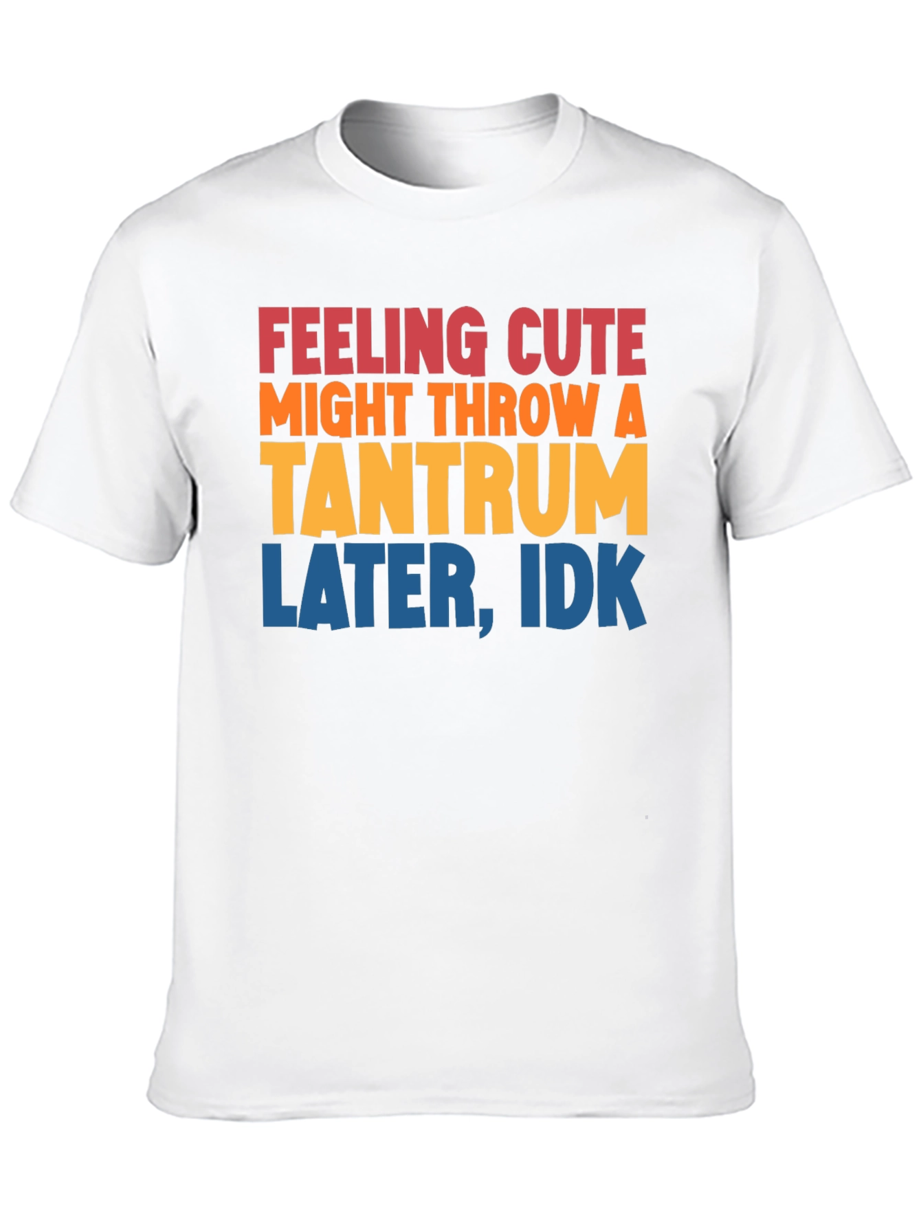 Feeling Cute Tantrum T-Shirt Funny Graphic Tee