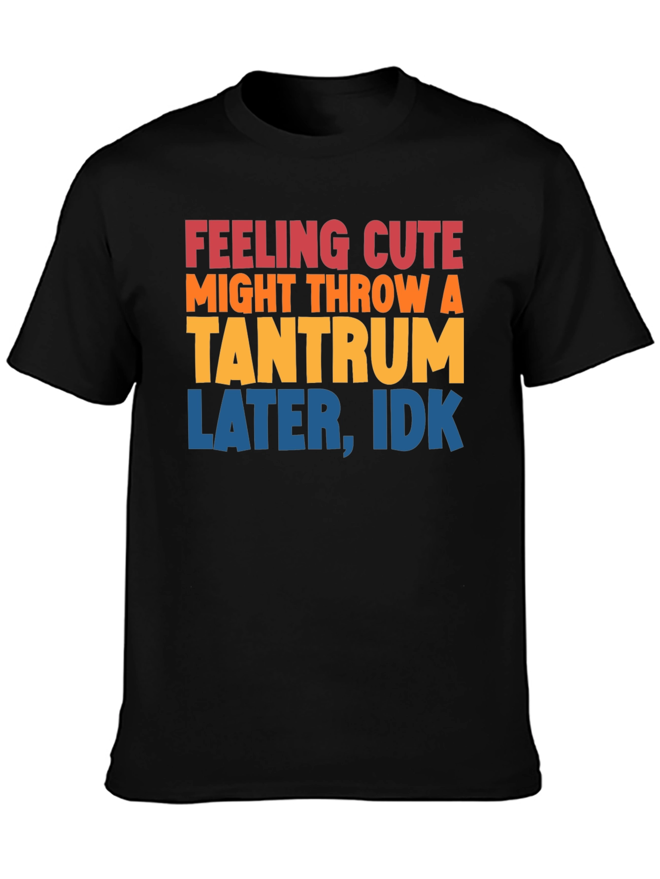 Feeling Cute Tantrum T-Shirt Funny Graphic Tee