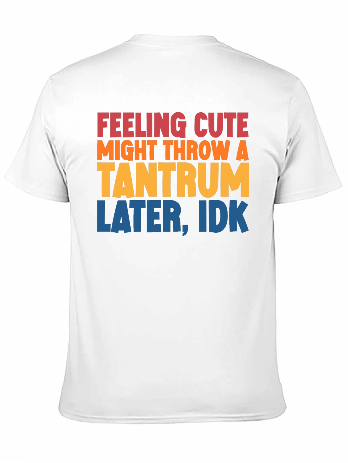 Feeling Cute Tantrum T-Shirt Funny Graphic Tee