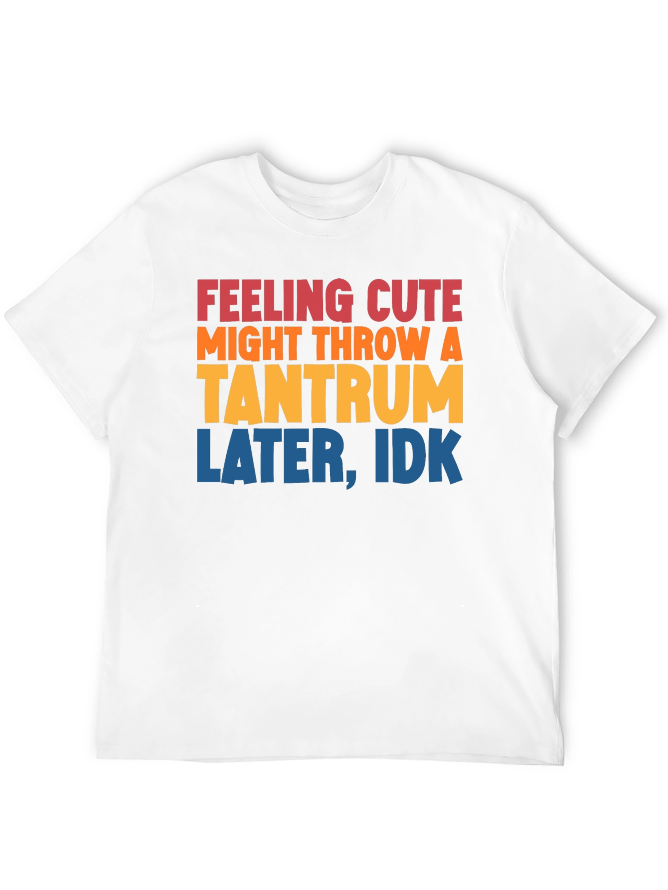 Feeling Cute Tantrum T-Shirt Funny Graphic Tee