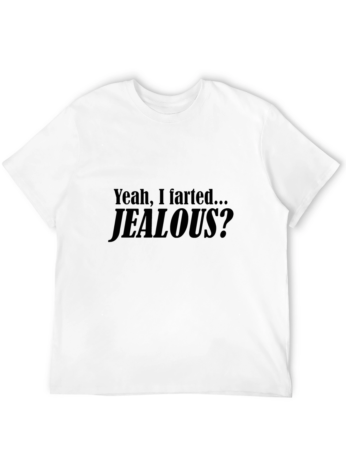 Funny Yeah I Farted... Jealous? Black T-Shirt