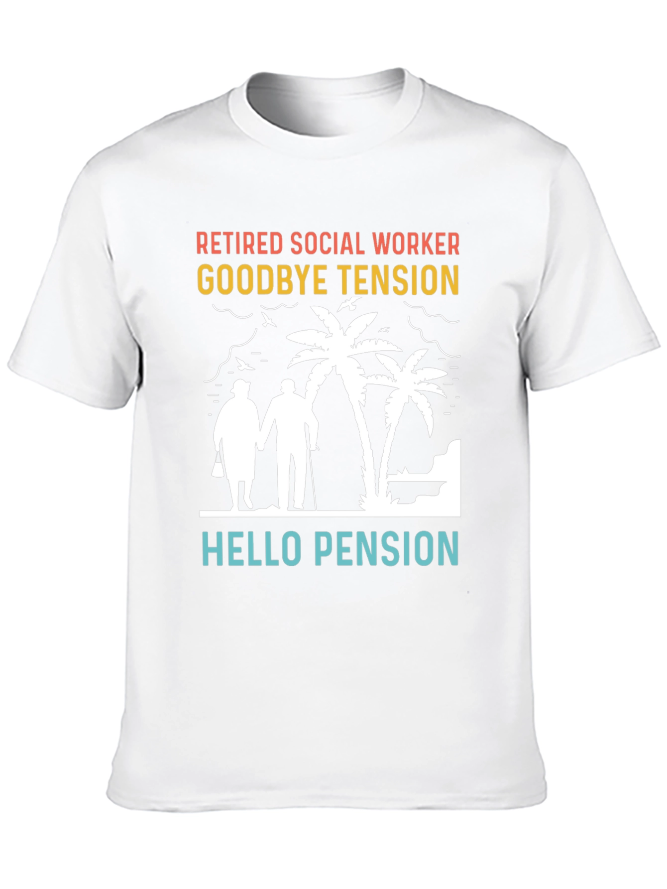 Retired Social Worker T-Shirt: Goodbye Tension Hello Pension