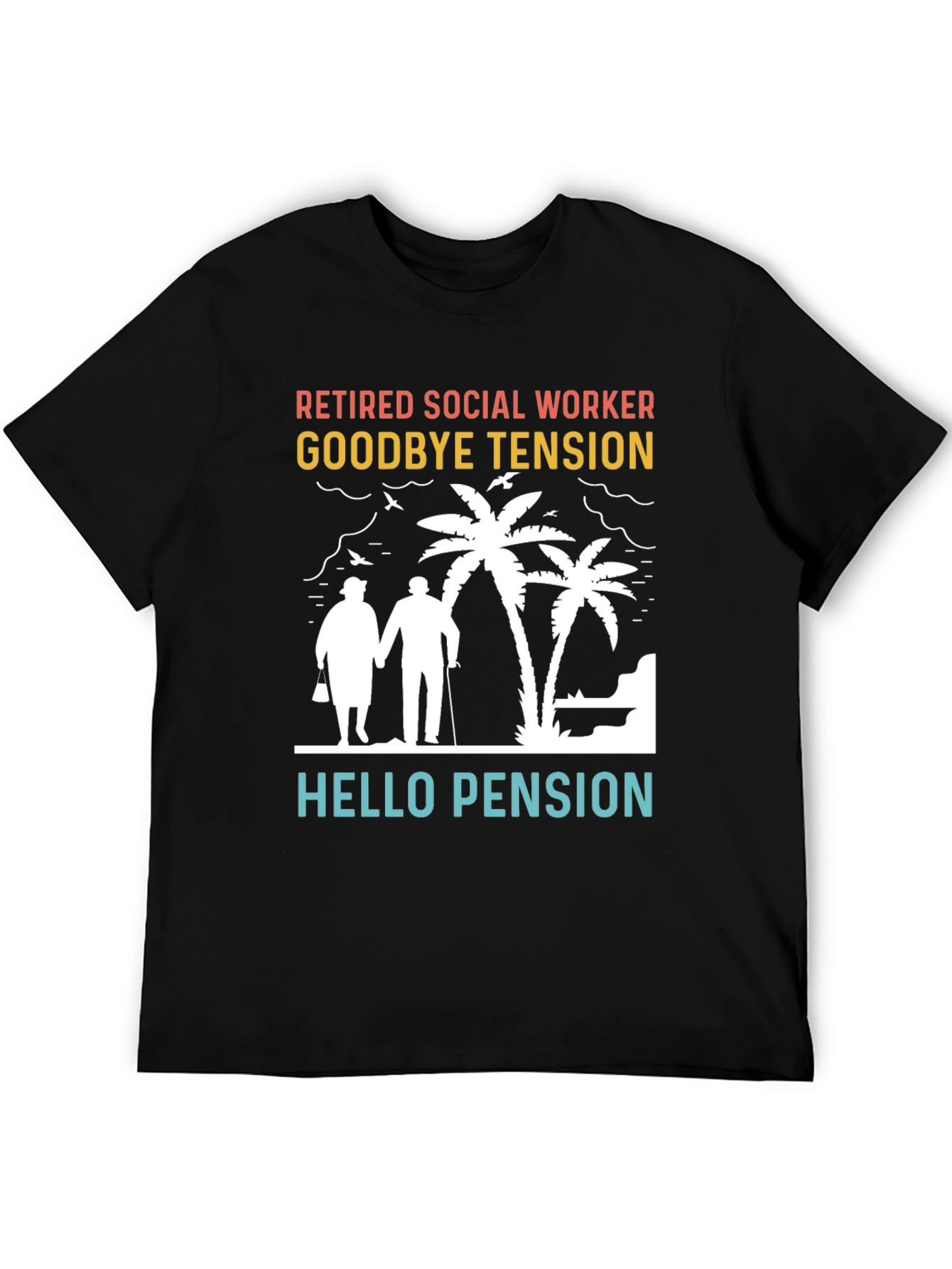 Retired Social Worker T-Shirt: Goodbye Tension Hello Pension