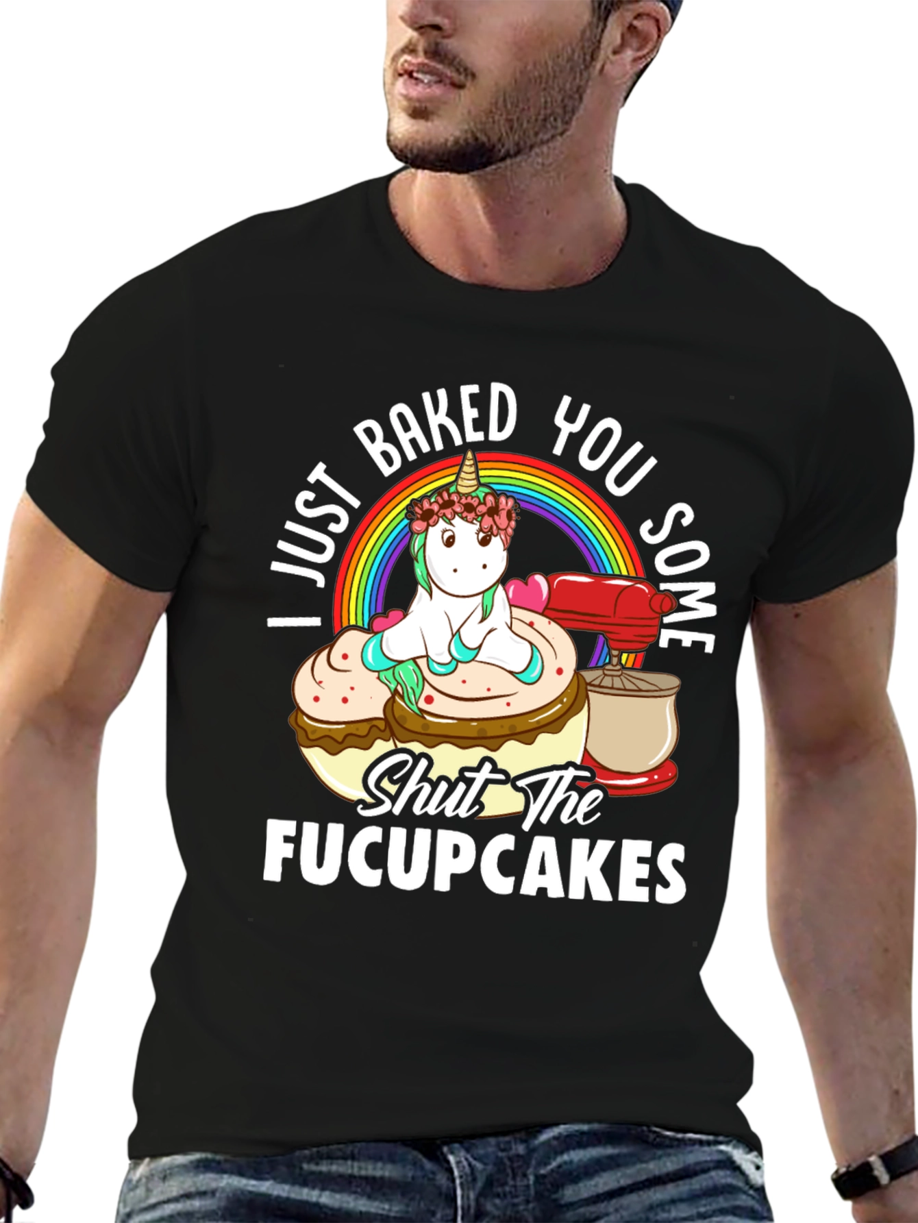 I Just Baked You Some Fucupcakes Funny T-Shirt