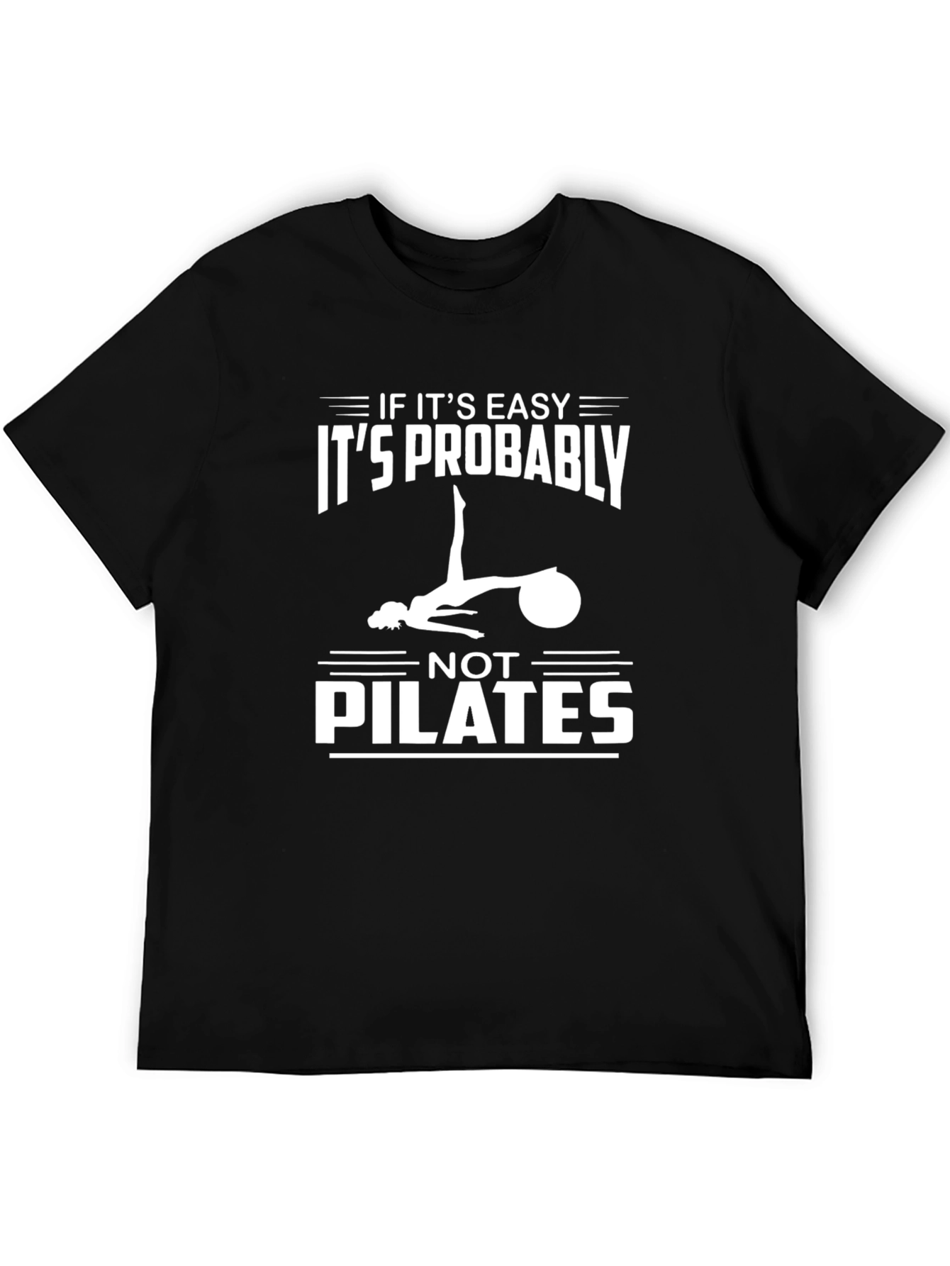 Pilates Tee: If Its Easy Its Not Pilates T-Shirt