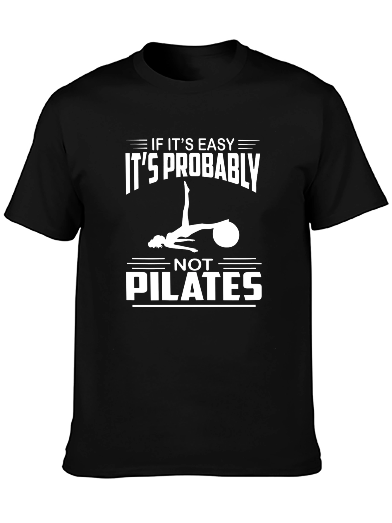 Pilates Tee: If Its Easy Its Not Pilates T-Shirt