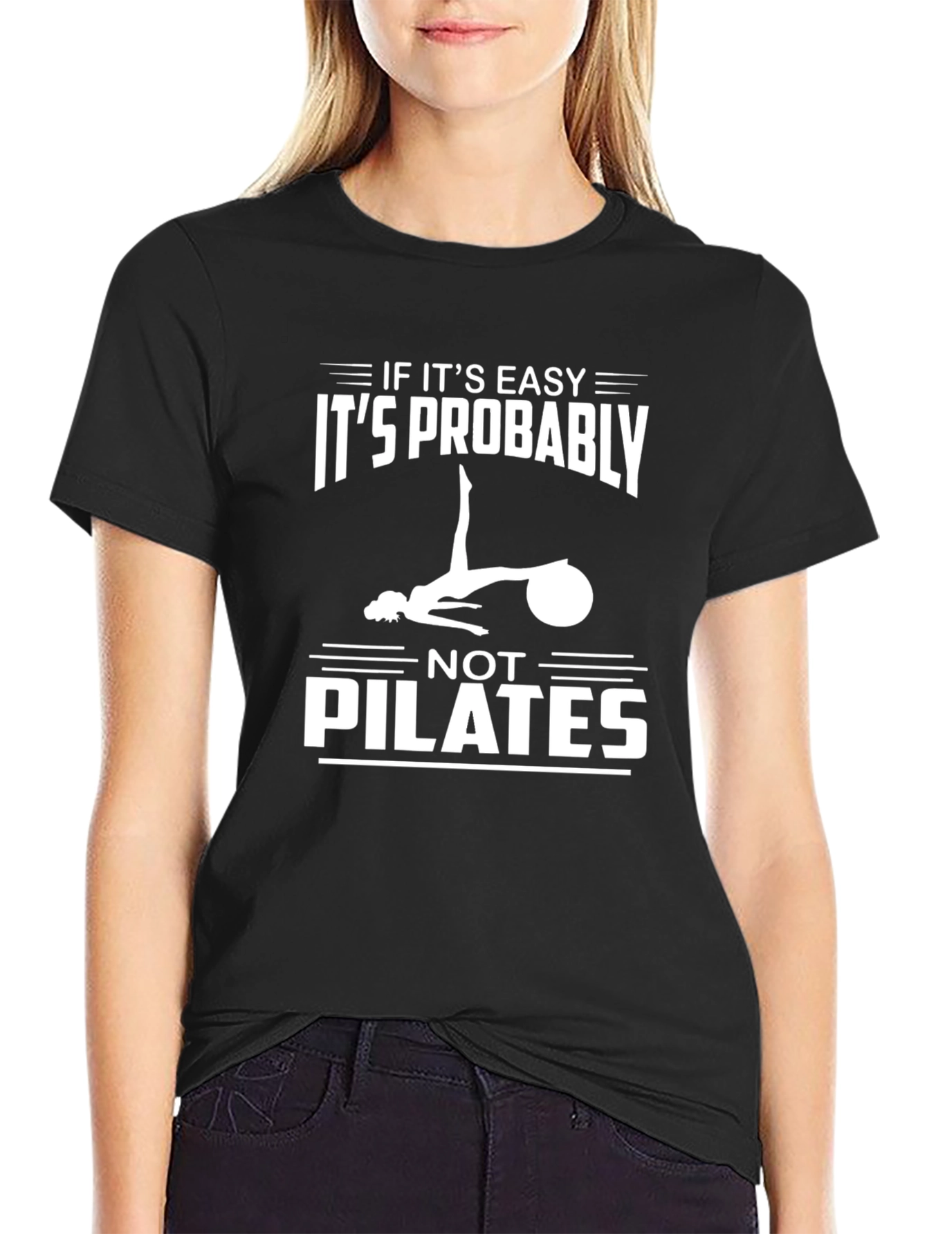 Pilates Tee: If Its Easy Its Not Pilates T-Shirt