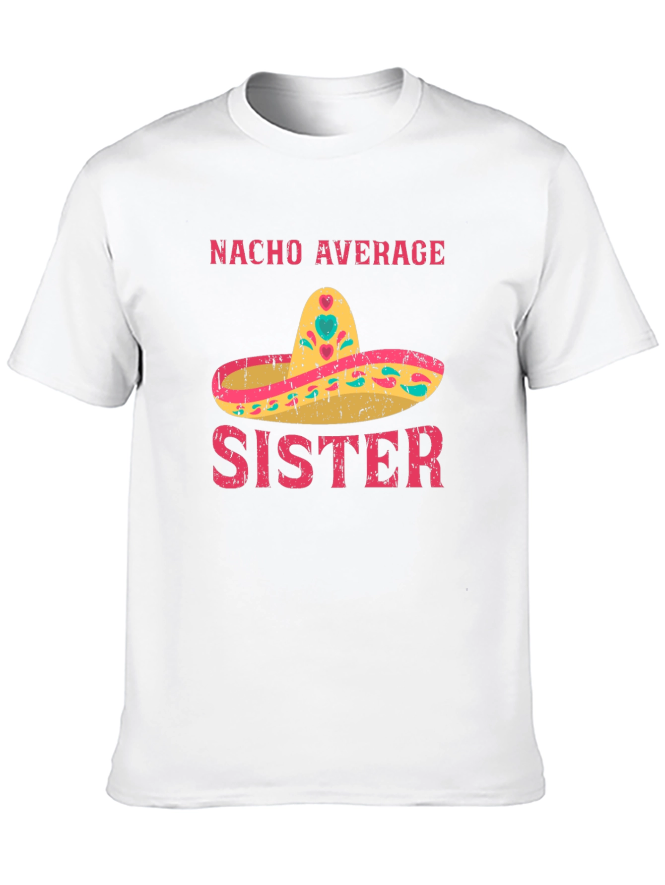 Nacho Average Sister Funny Graphic T-Shirt