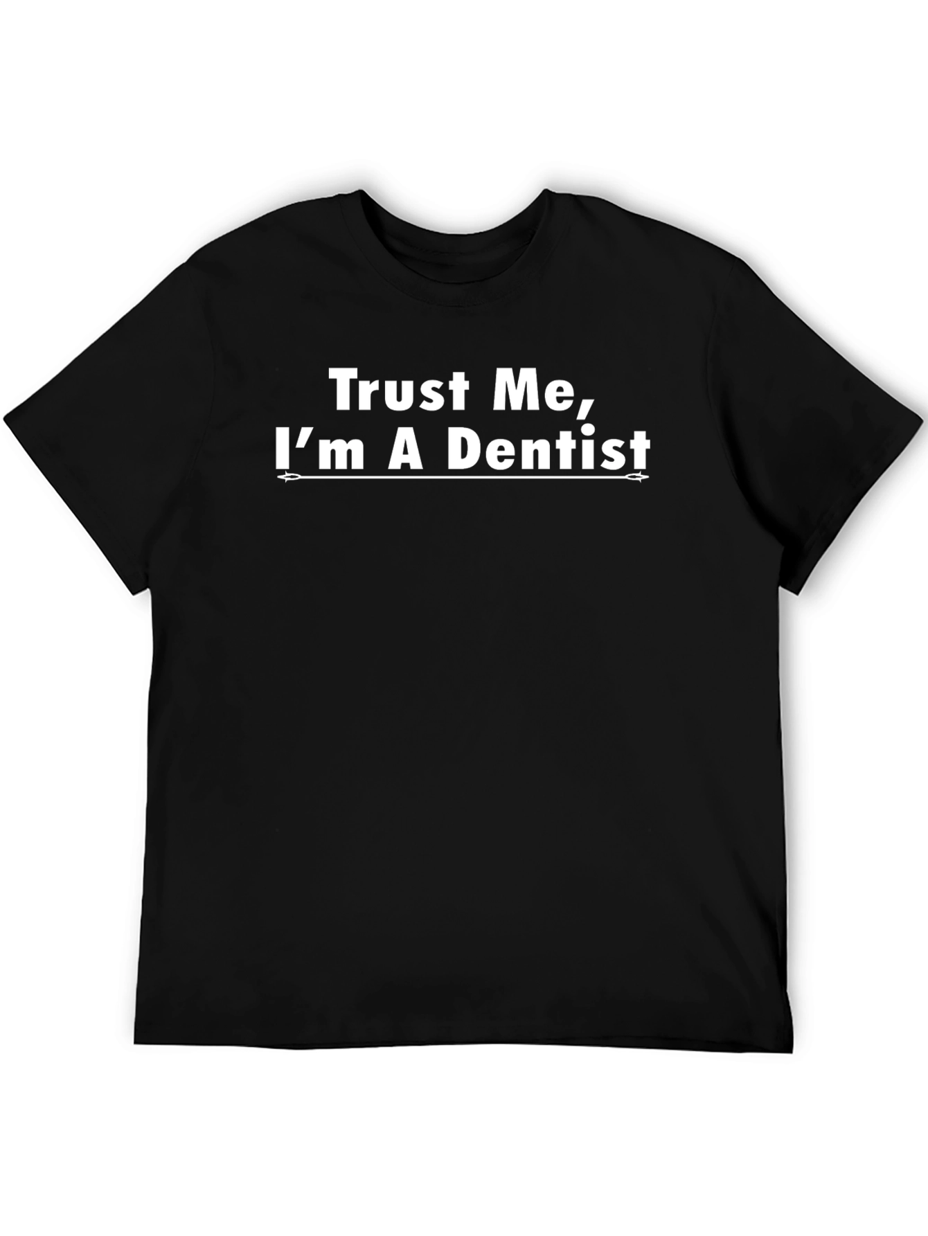 Trust Me Im a Dentist - Novelty T-Shirt