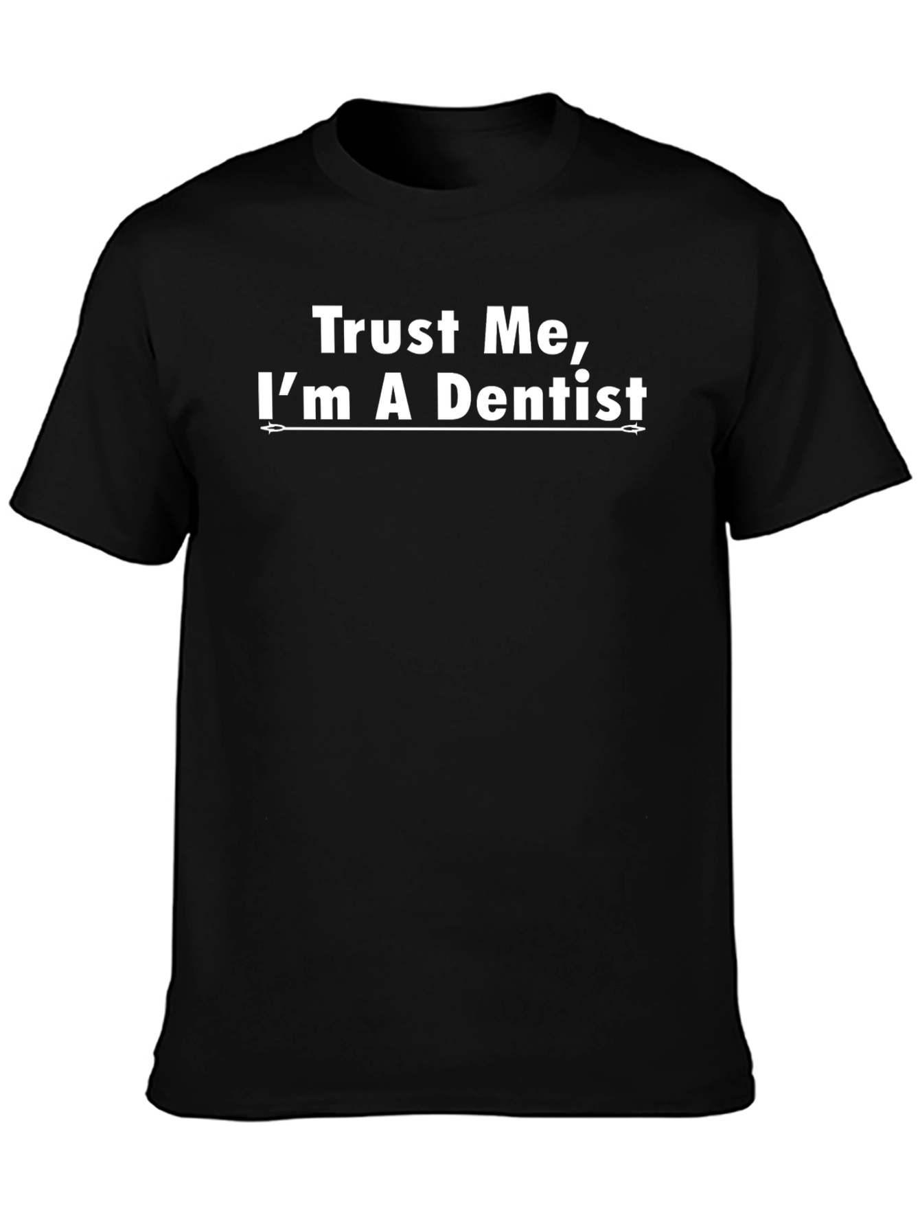Trust Me Im a Dentist - Novelty T-Shirt
