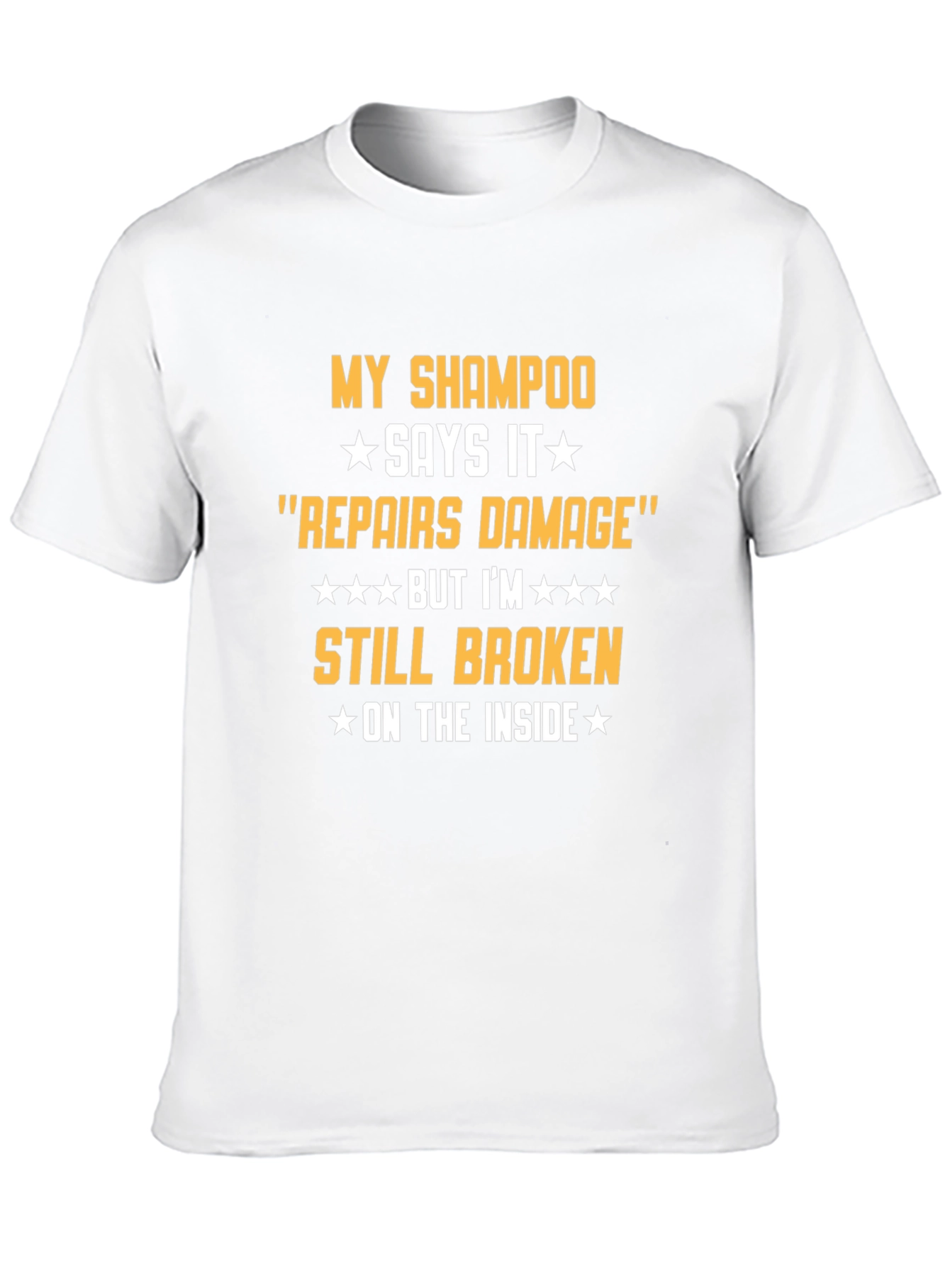 Humorous T-Shirt: Shampoo Repairs Damage Still Broken Inside