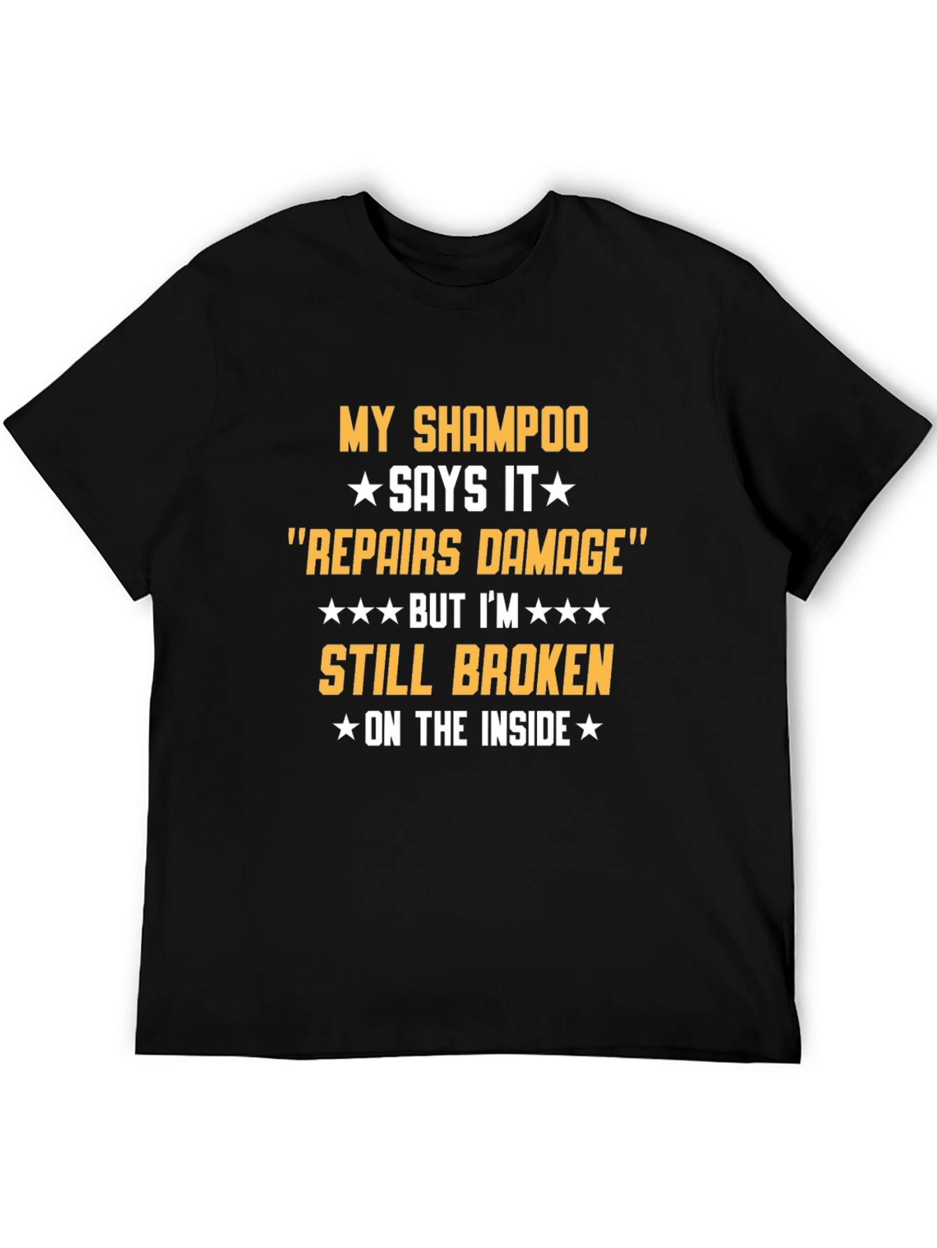 Humorous T-Shirt: Shampoo Repairs Damage Still Broken Inside