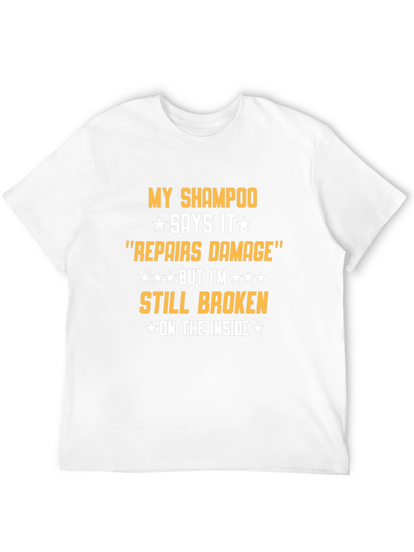 Humorous T-Shirt: Shampoo Repairs Damage Still Broken Inside