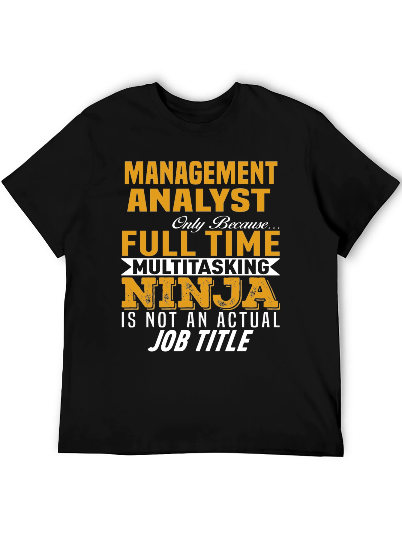 Management Analyst T-Shirt - Full Time Multitasking Ninja