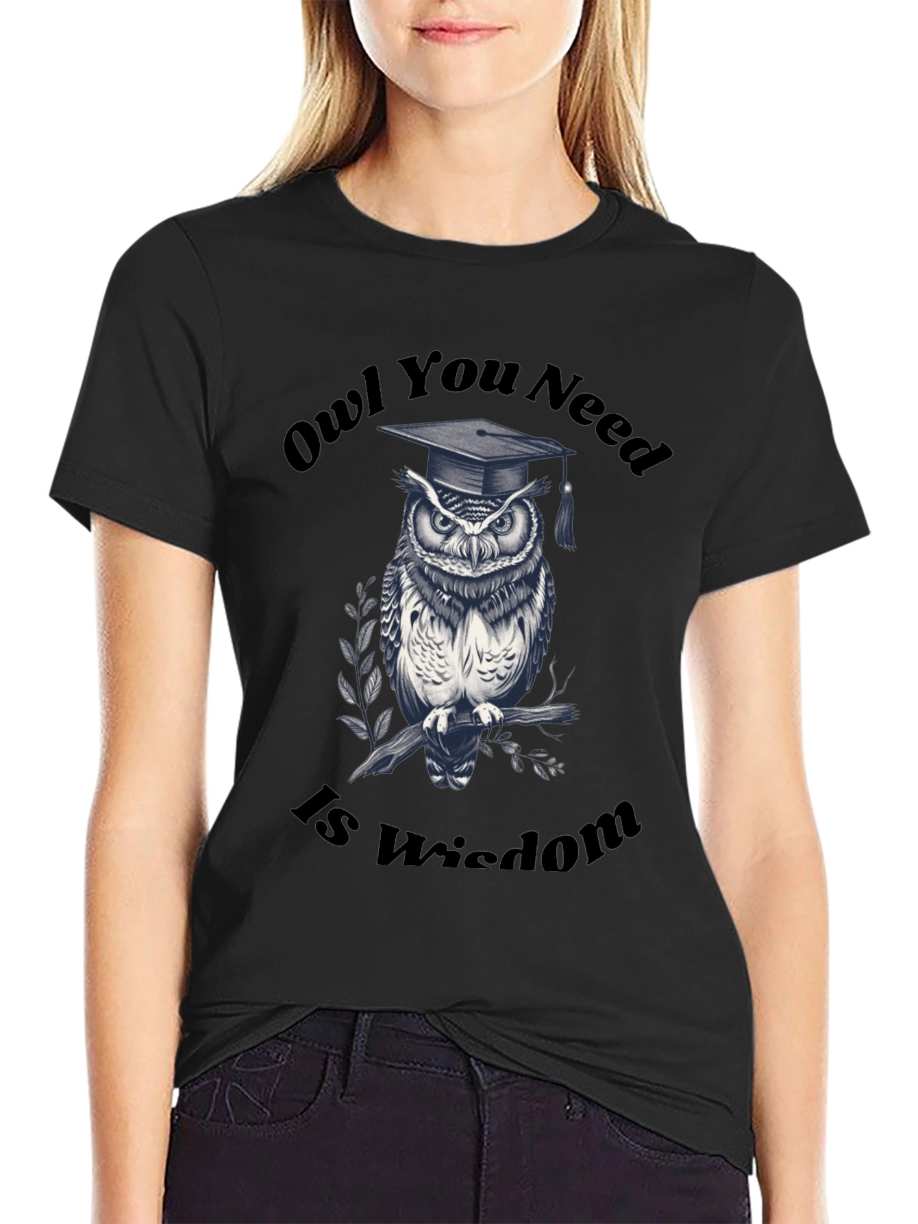 Owl You Need Is Wisdom Graduation T-Shirt