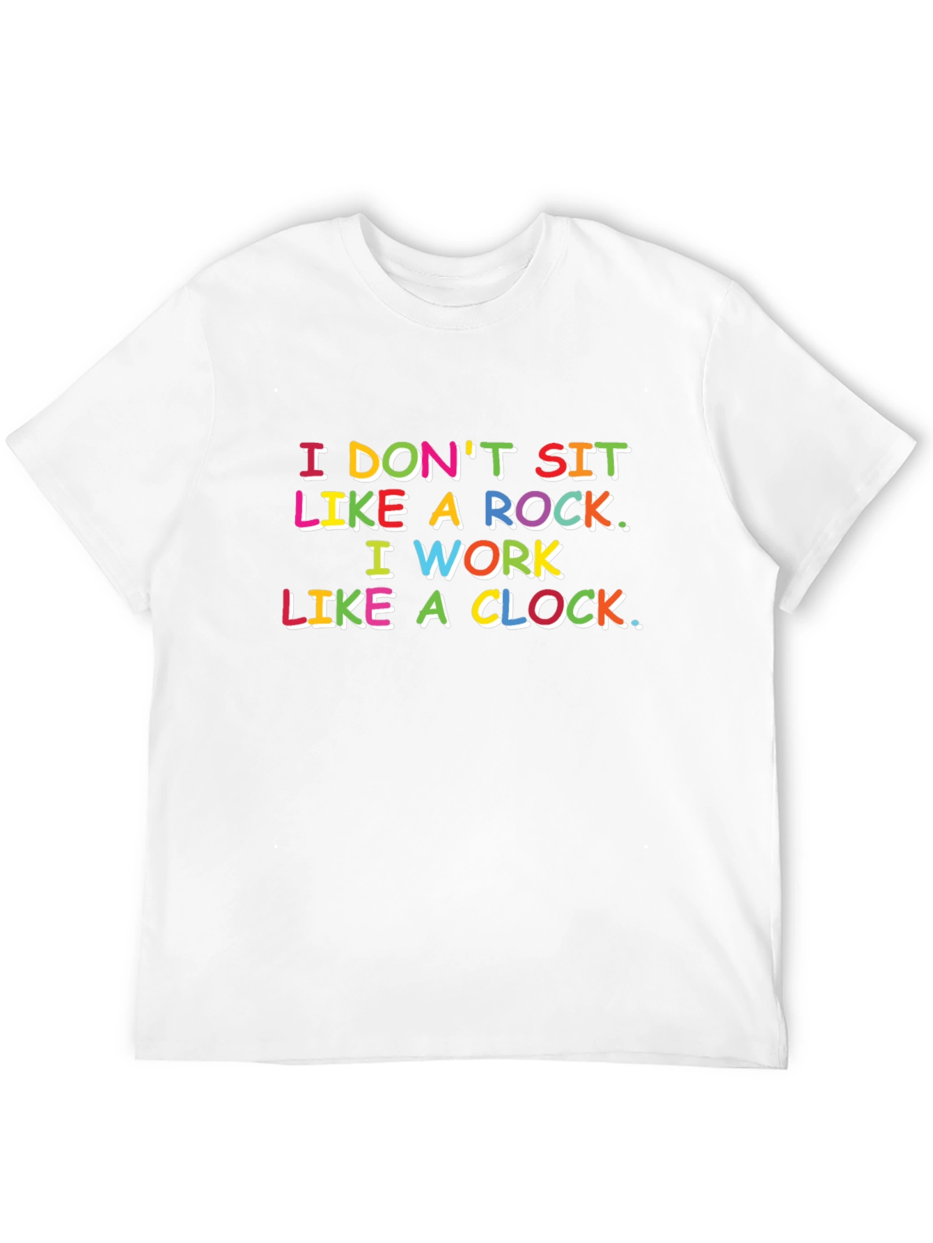 Funny Slogan T-Shirt: I Dont Sit Like a Rock