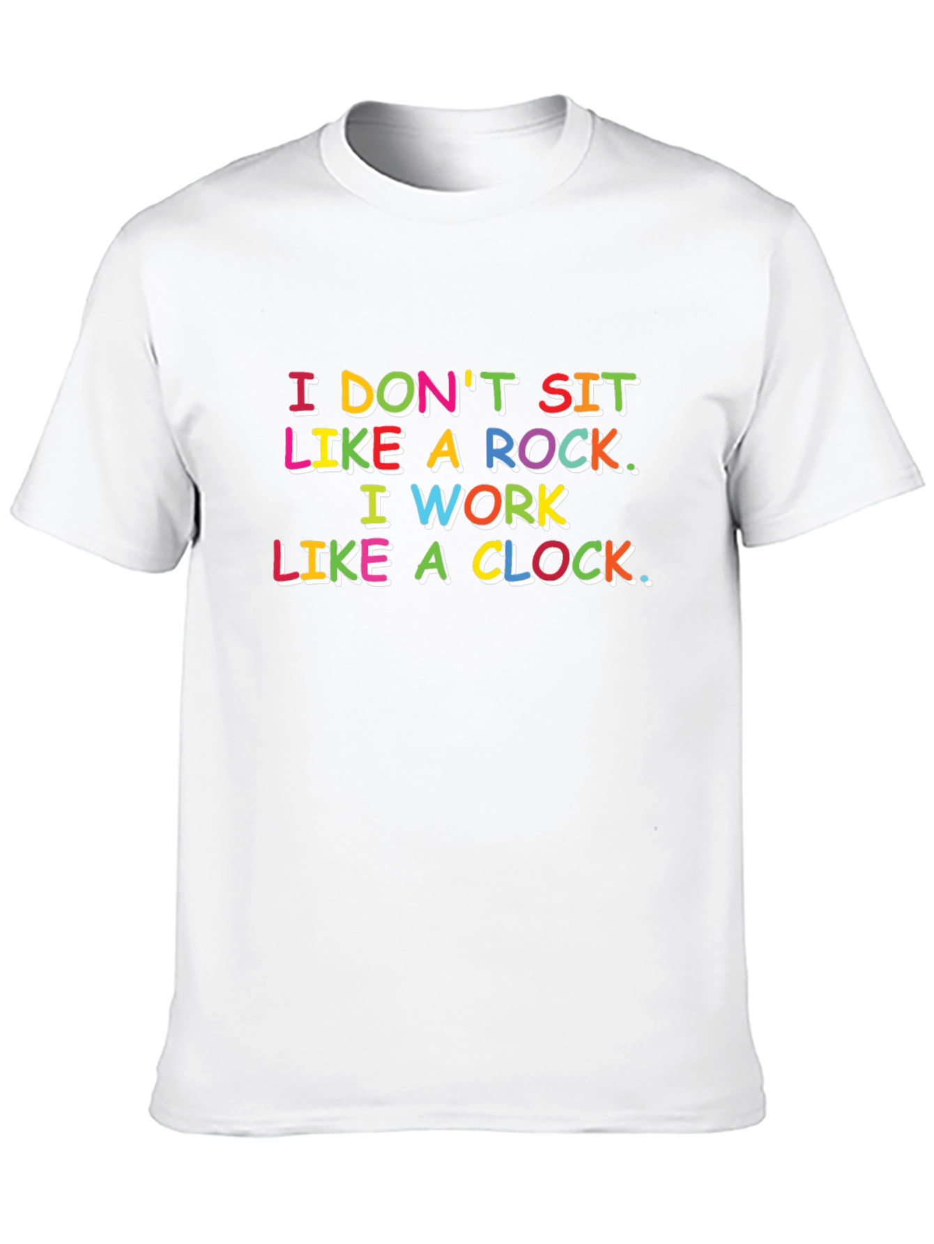 Funny Slogan T-Shirt: I Dont Sit Like a Rock