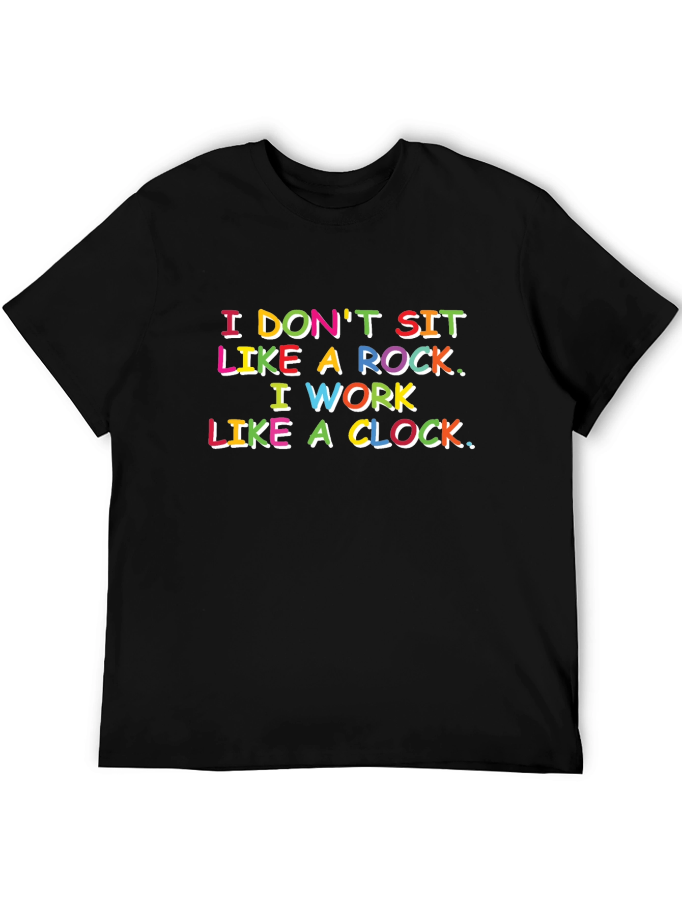 Funny Slogan T-Shirt: I Dont Sit Like a Rock