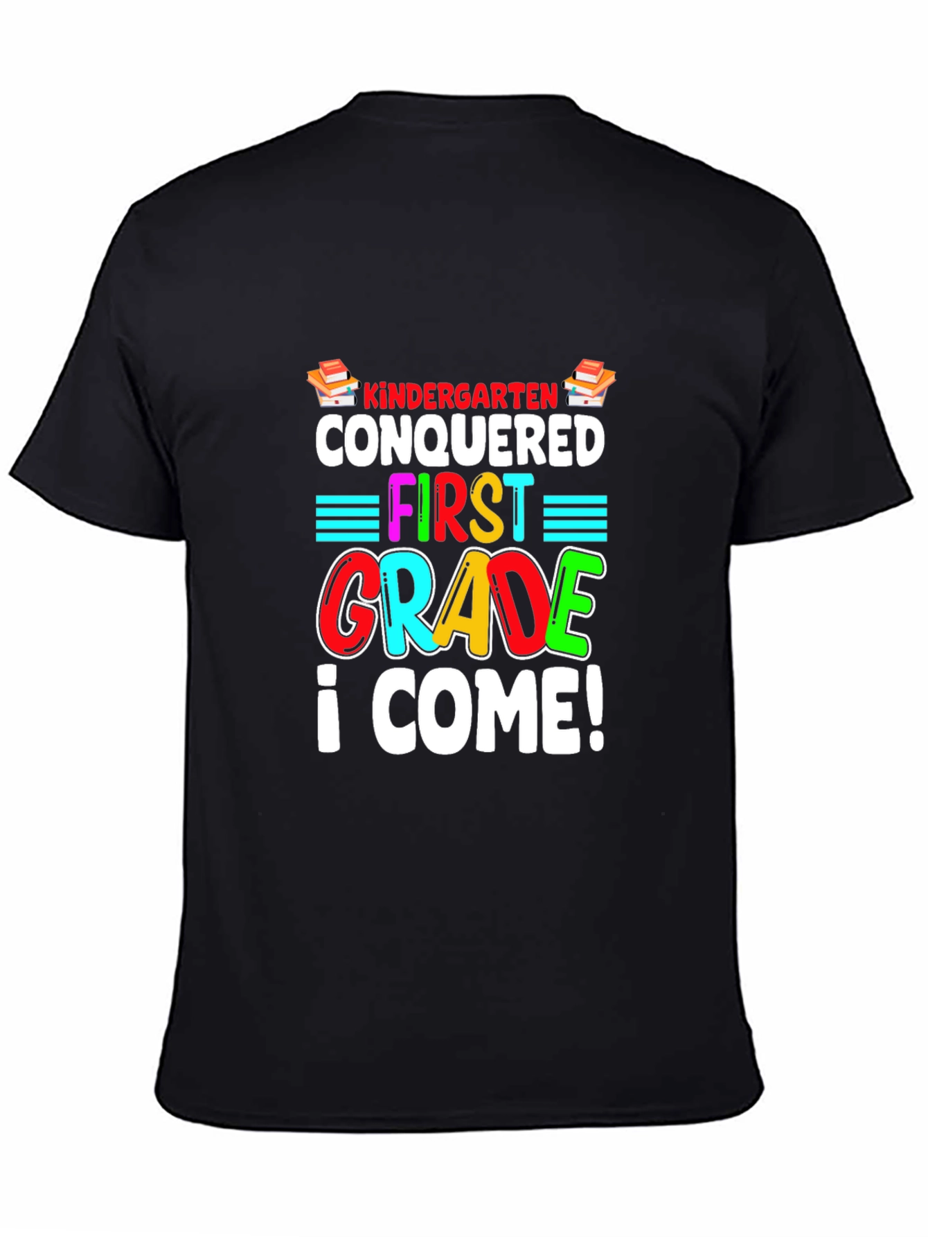 Kindergarten Conquered T-Shirt - First Grade I Come!