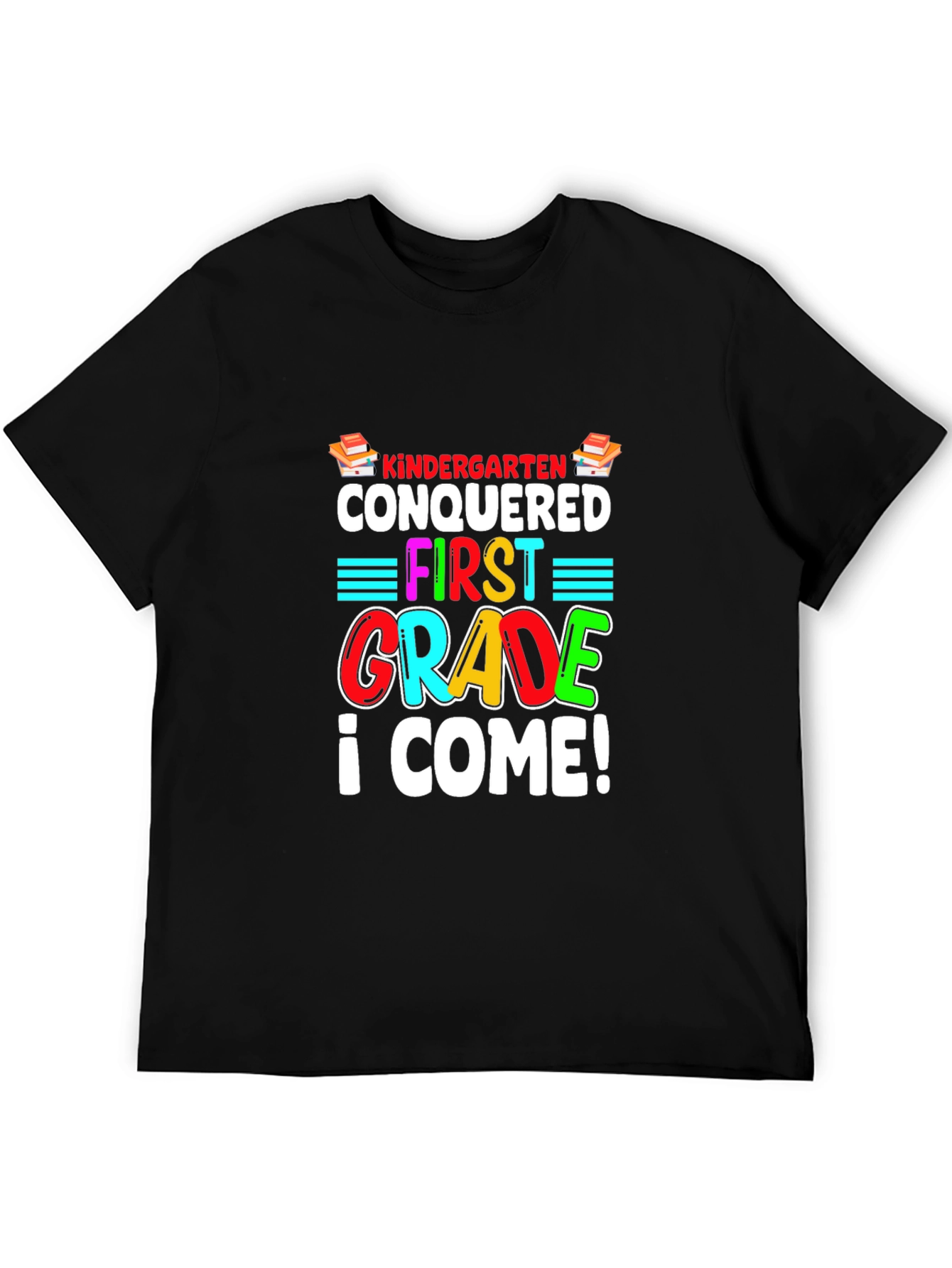 Kindergarten Conquered T-Shirt - First Grade I Come!