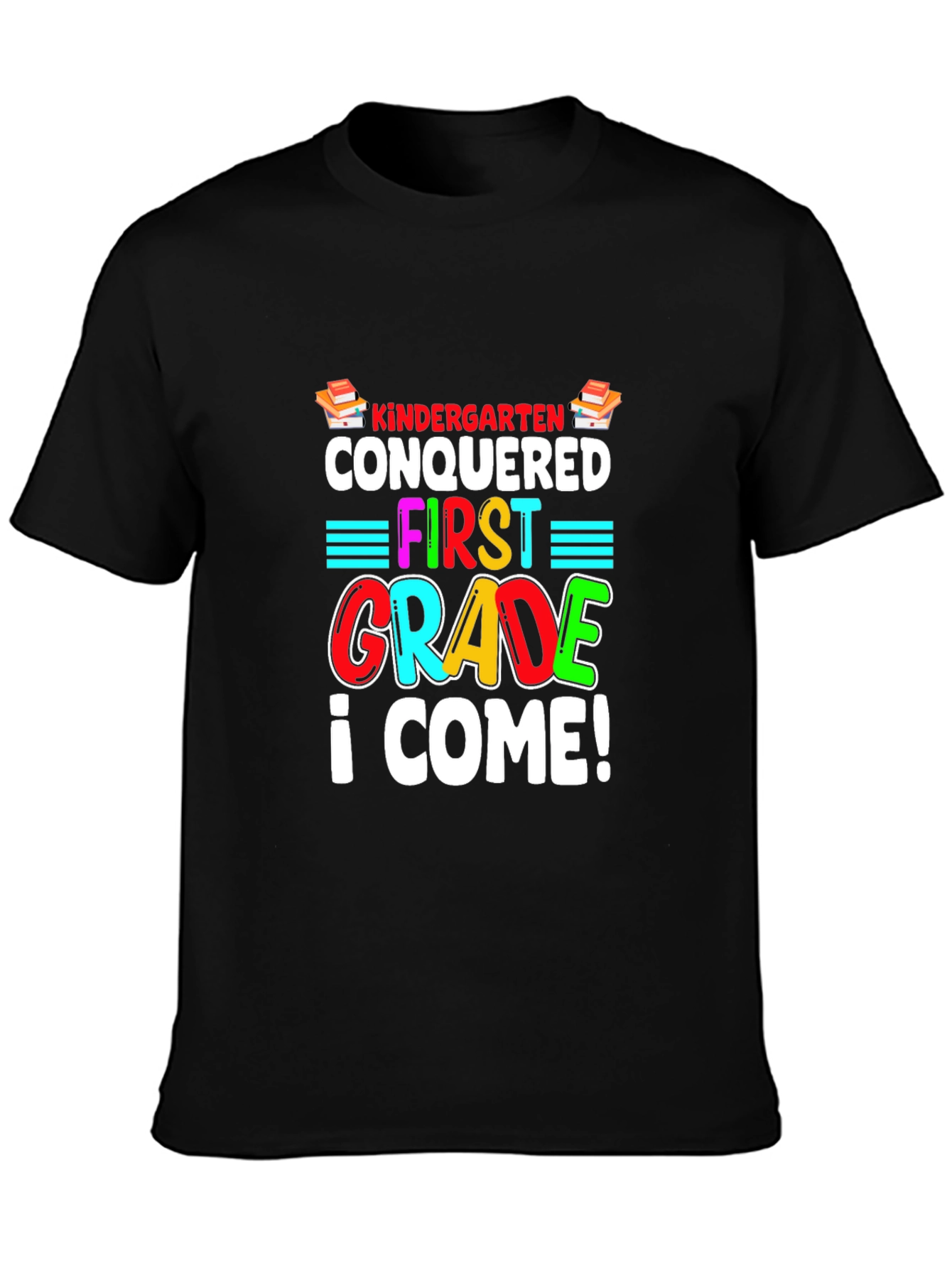Kindergarten Conquered T-Shirt - First Grade I Come!