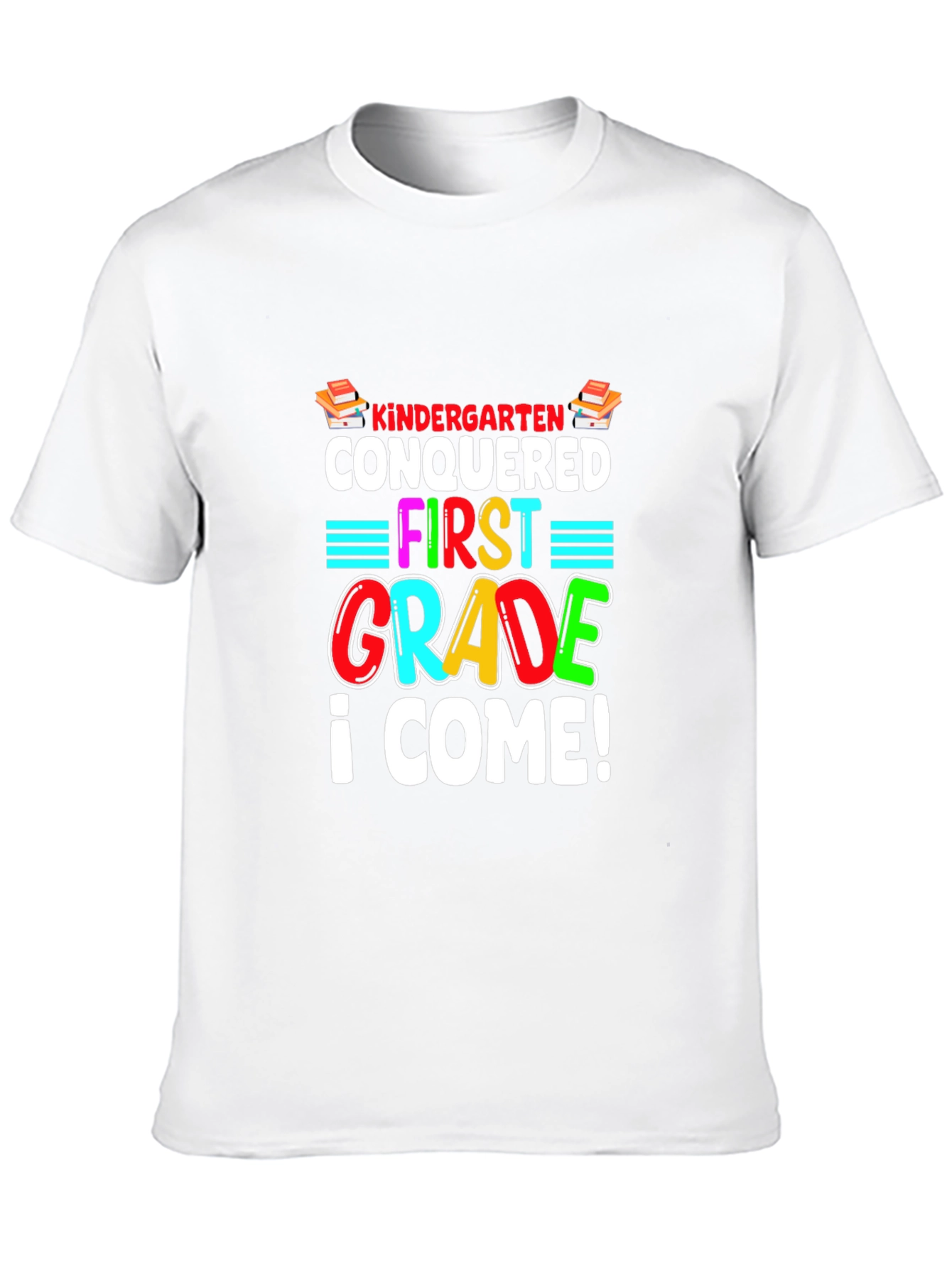 Kindergarten Conquered T-Shirt - First Grade I Come!