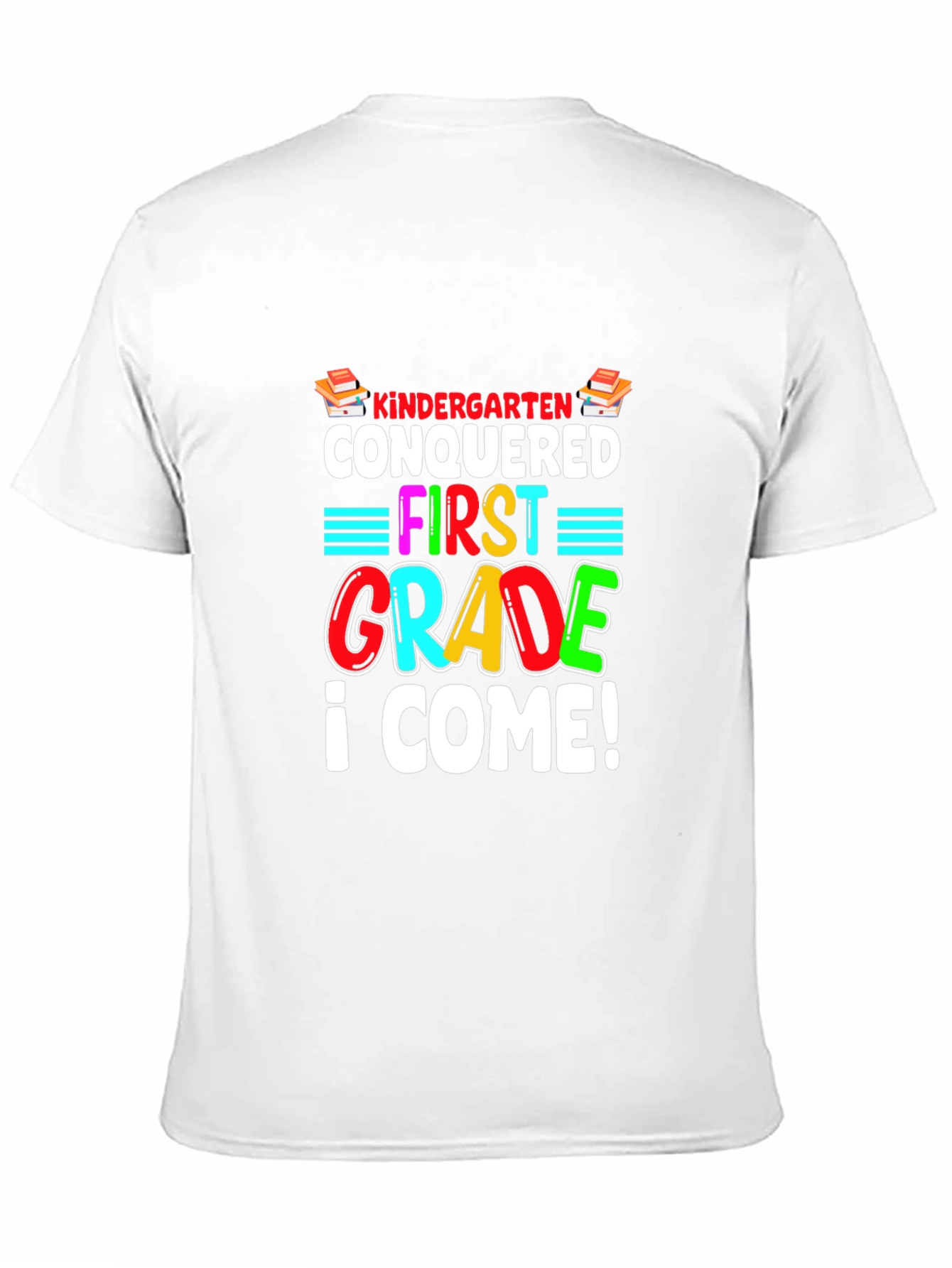 Kindergarten Conquered T-Shirt - First Grade I Come!