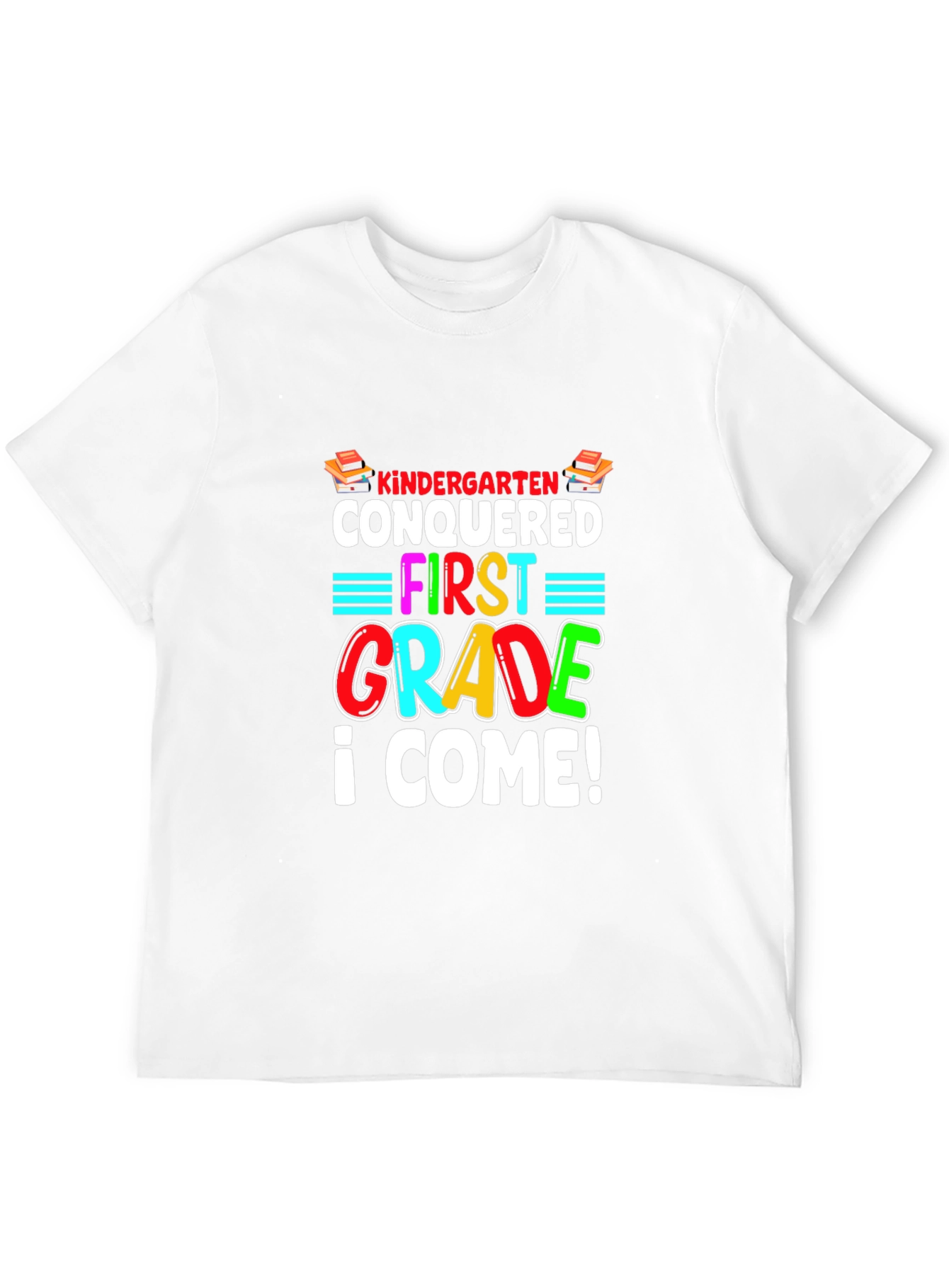 Kindergarten Conquered T-Shirt - First Grade I Come!