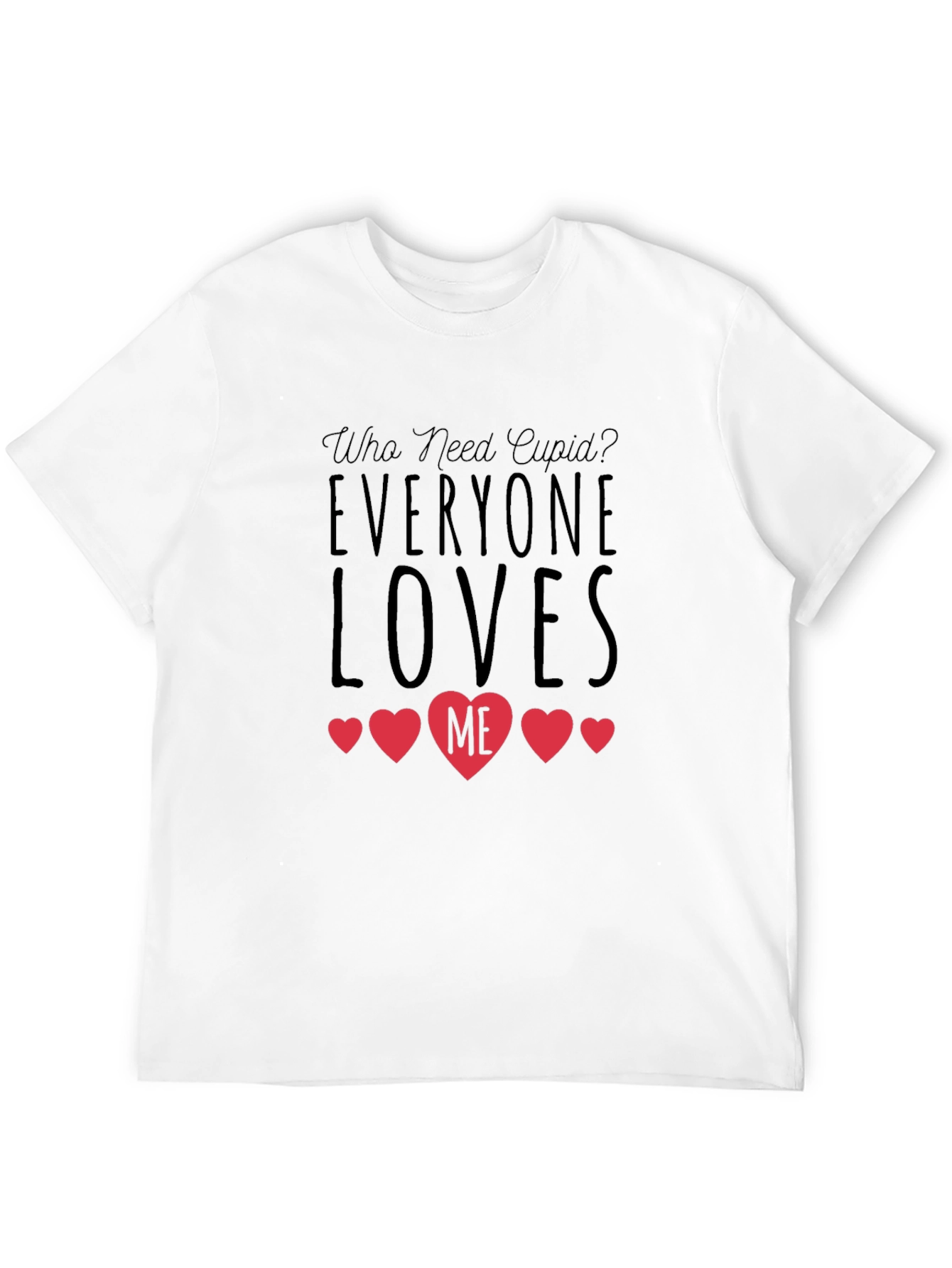 Who Need Cupid? Everyone Loves Me Black T-Shirt